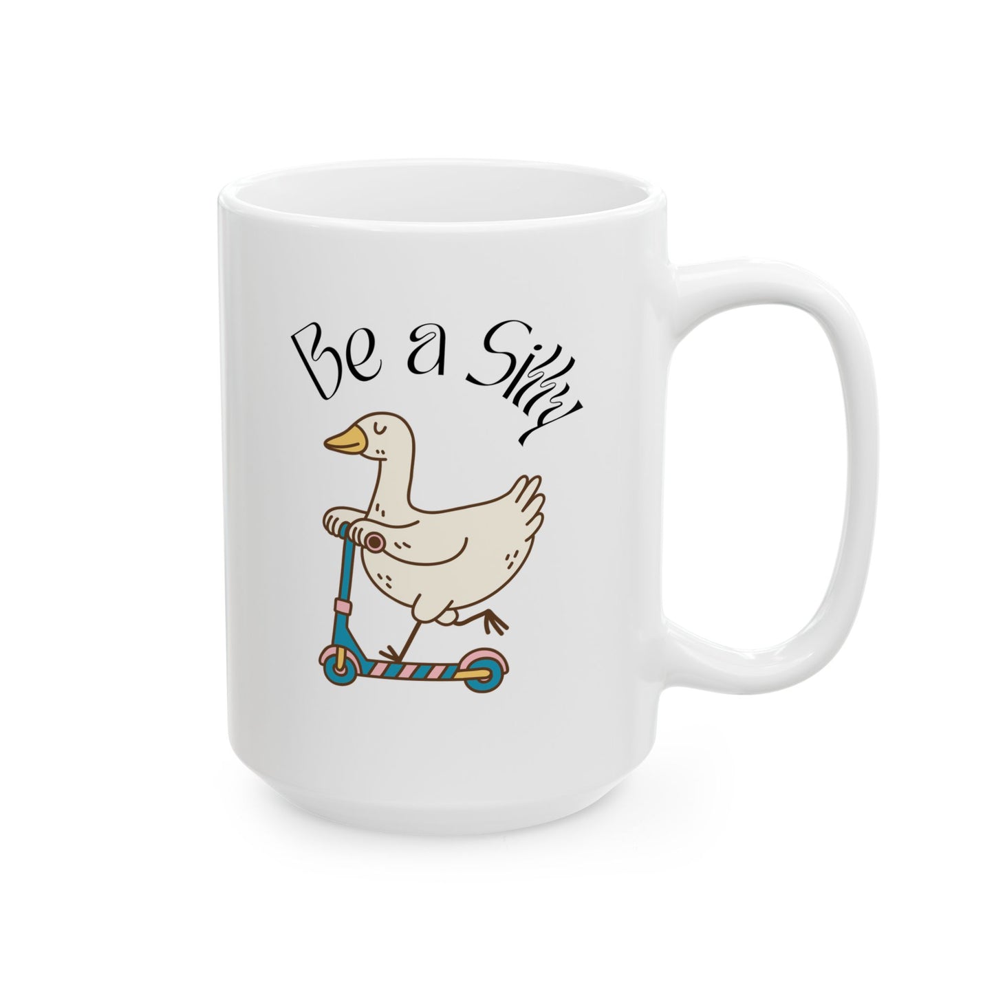 Be a Silly Goose Ceramic Mug (11oz, 15oz)