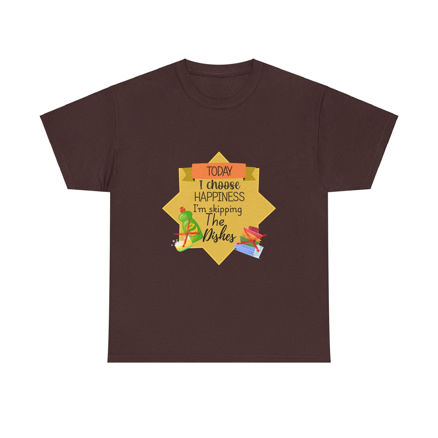 T-Shirt Choose Happiness Skip The Dishes Unisex Heavy Cotton Tee