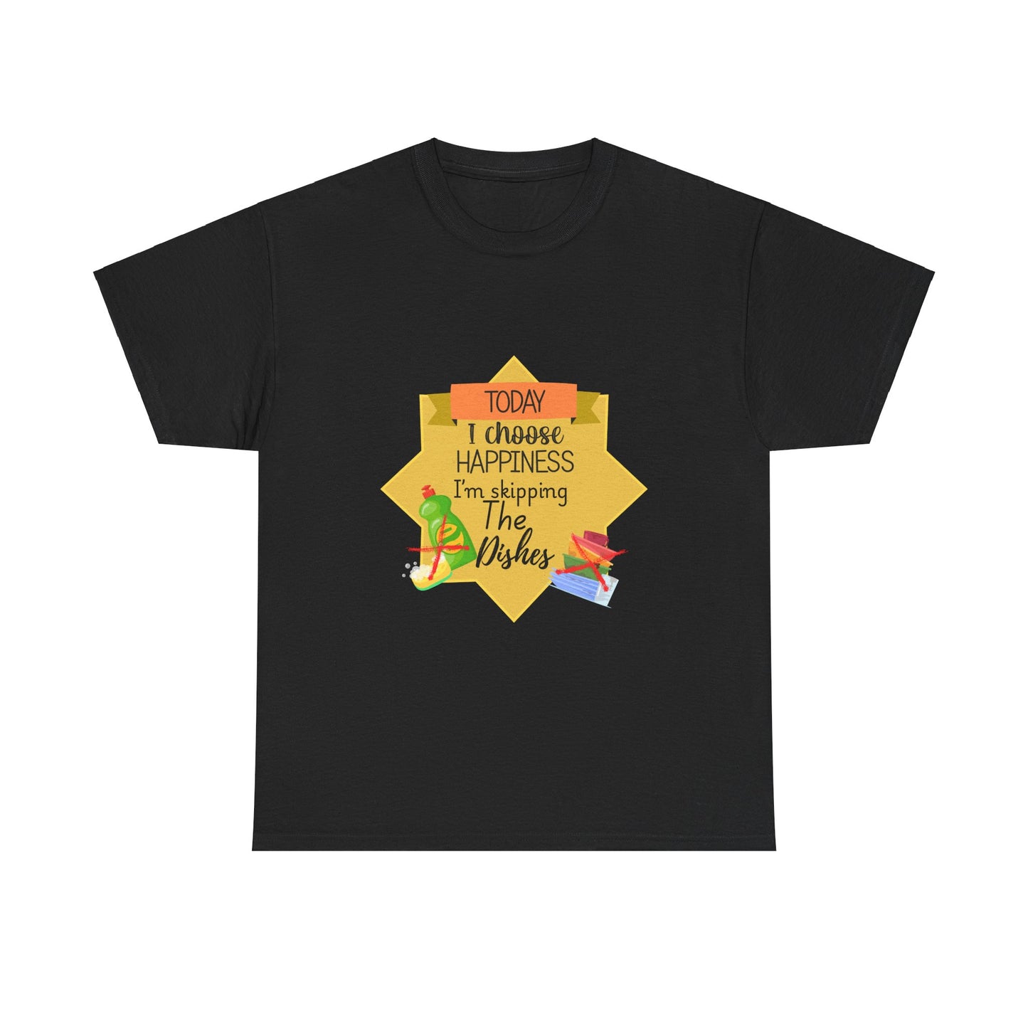 T-Shirt Choose Happiness Skip The Dishes Unisex Heavy Cotton Tee