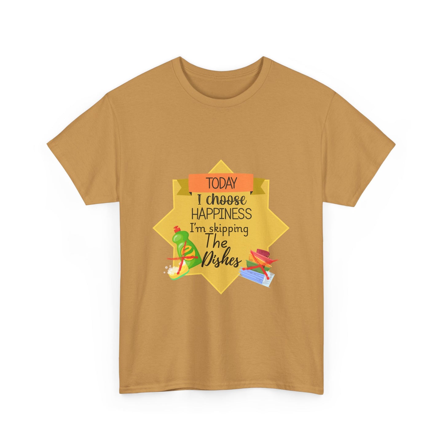 T-Shirt Choose Happiness Skip The Dishes Unisex Heavy Cotton Tee