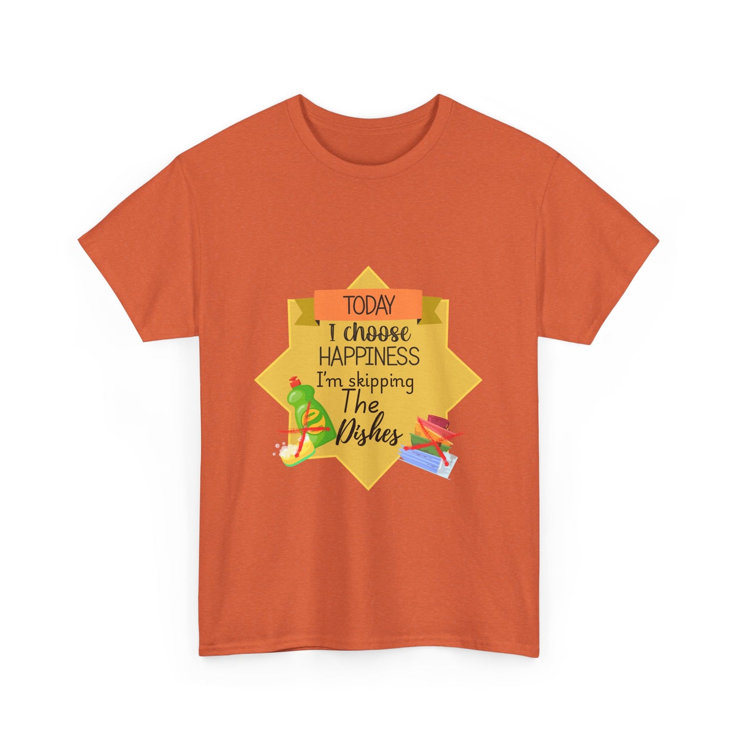 T-Shirt Choose Happiness Skip The Dishes Unisex Heavy Cotton Tee