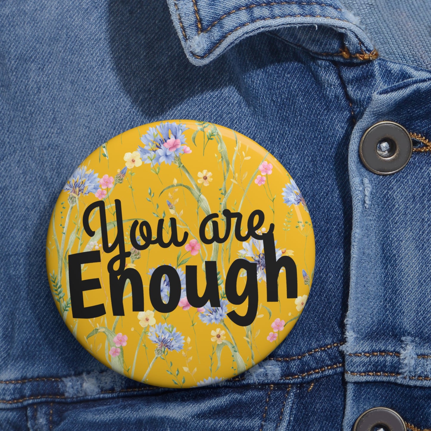 Custom Inspirational Pin Buttons - 'You Are Enough' Floral Design