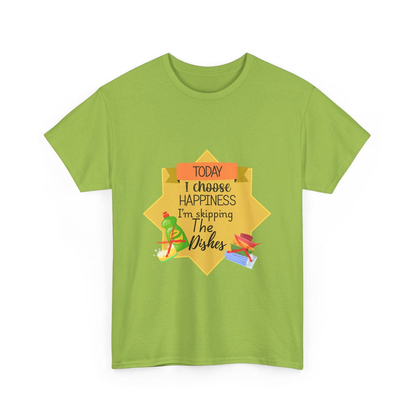 T-Shirt Choose Happiness Skip The Dishes Unisex Heavy Cotton Tee