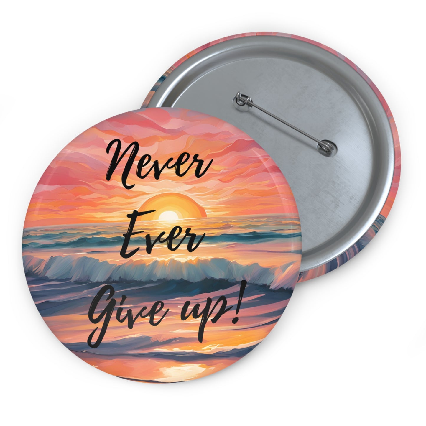 Inspirational Custom Pin Buttons - "Never Ever Give Up!"