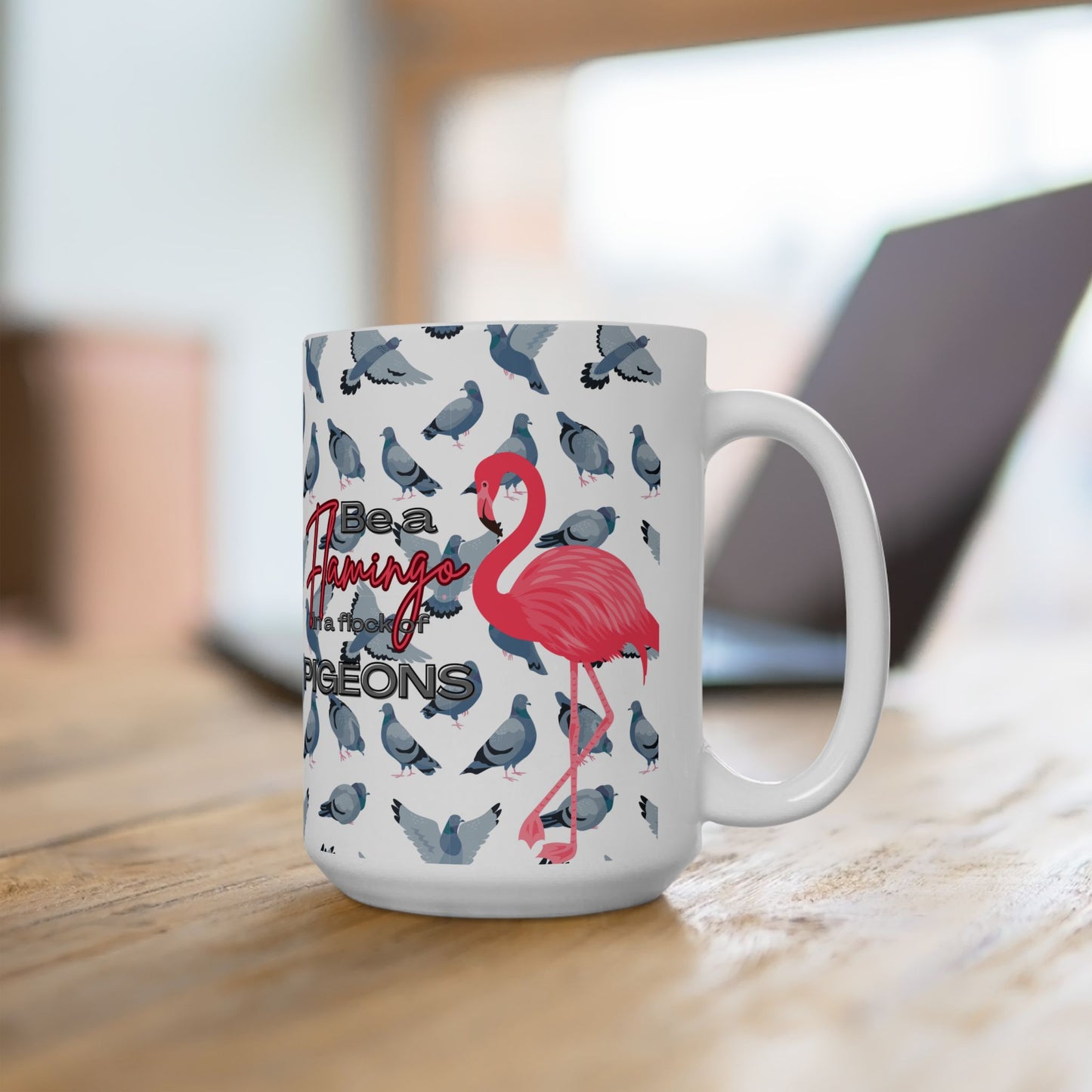 Ceramic Mug - Be a Flamingo in a flock of pigeons