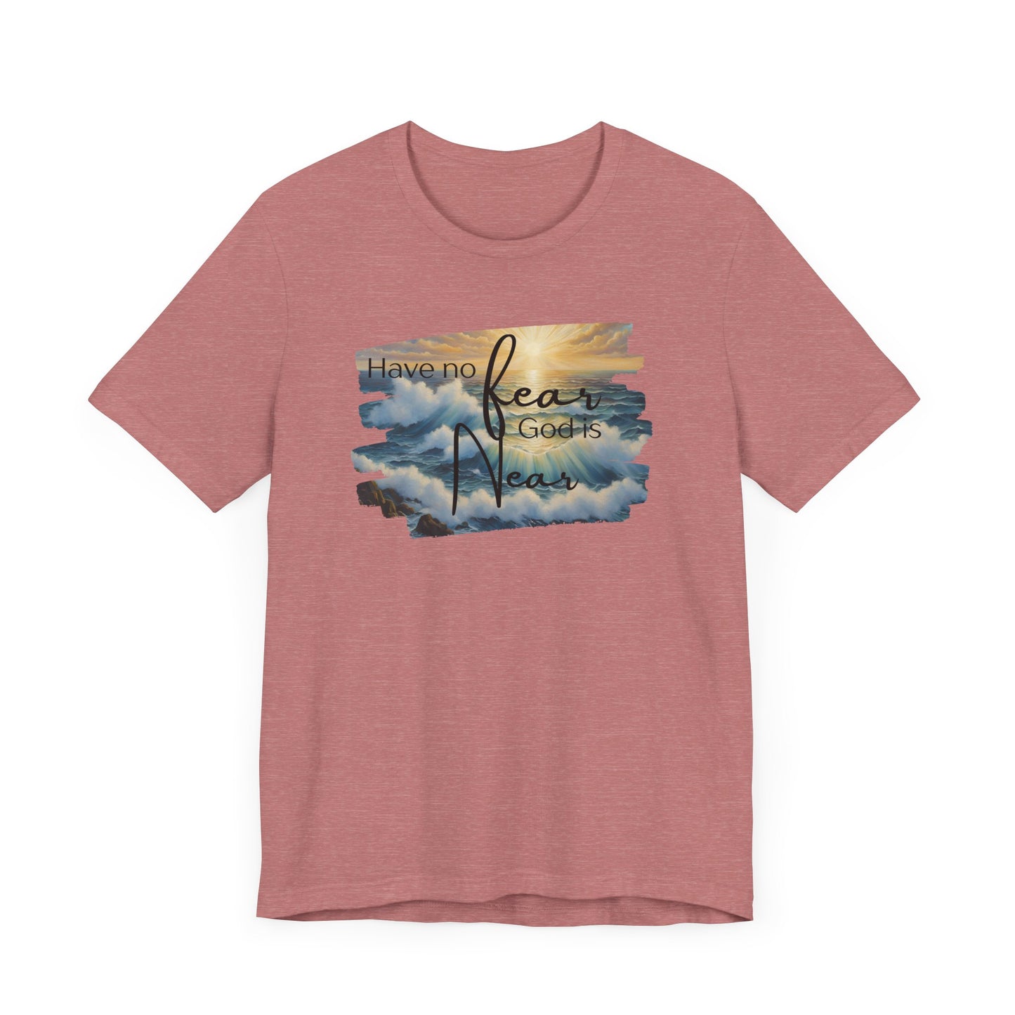Have no fear, God is near- adult light weight T-shirt