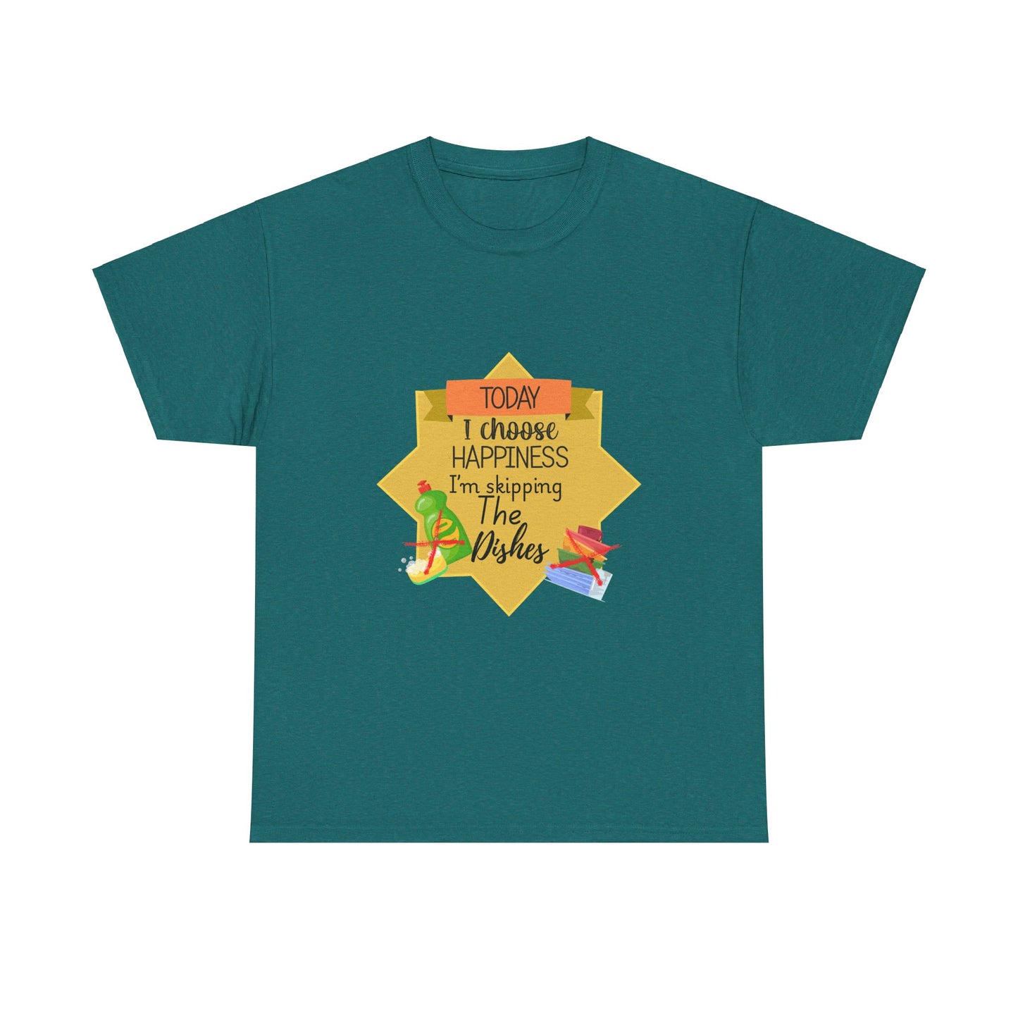 T-Shirt Choose Happiness Skip The Dishes Unisex Heavy Cotton Tee