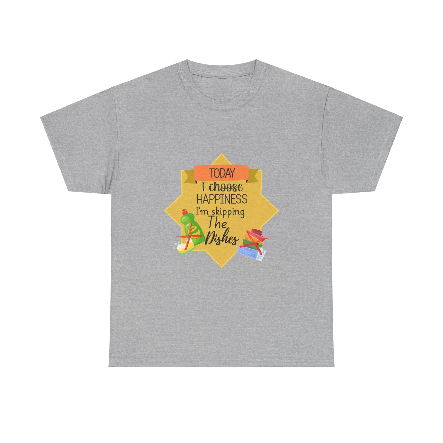 T-Shirt Choose Happiness Skip The Dishes Unisex Heavy Cotton Tee