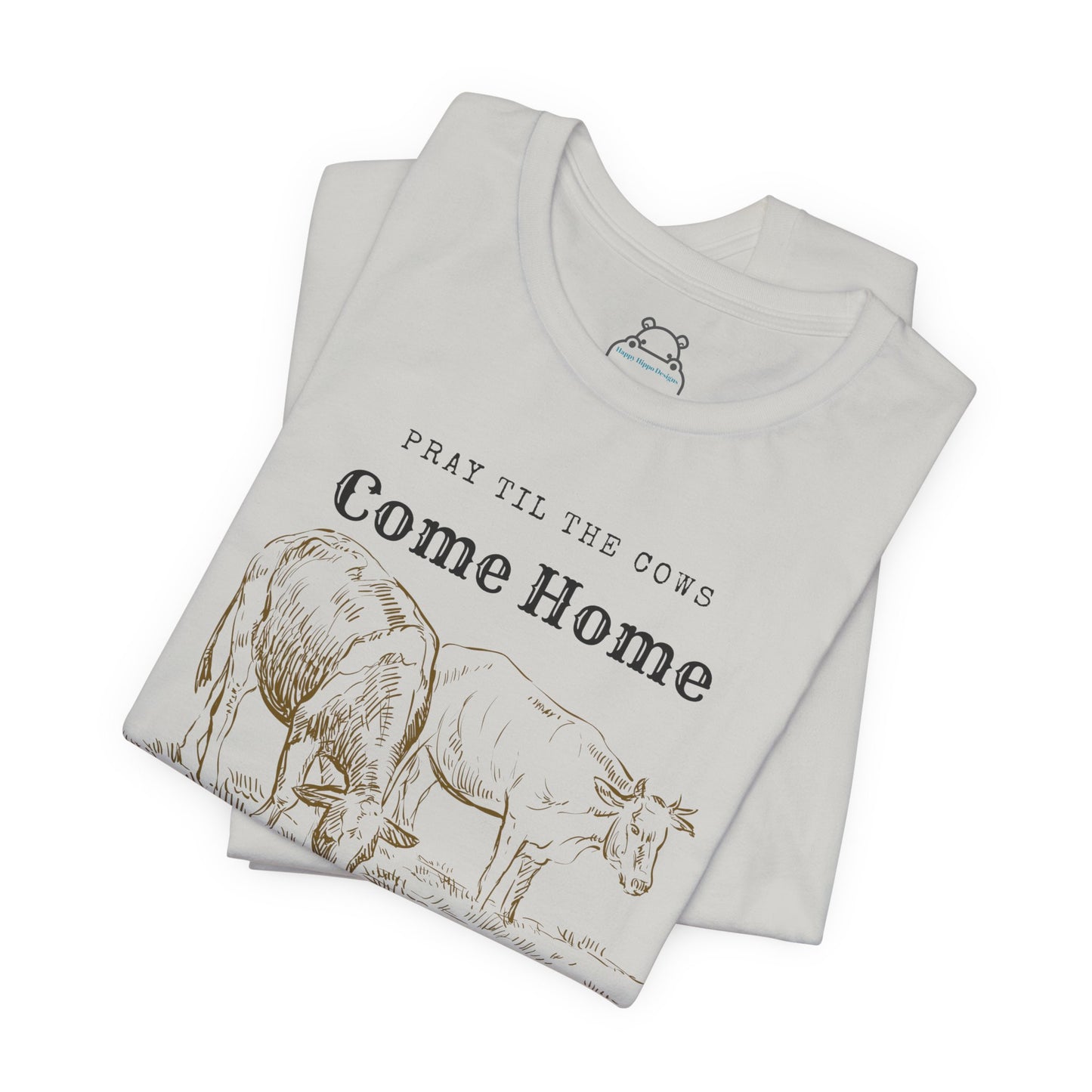 Pray Until The Cows Come Home Faith Based Apparel