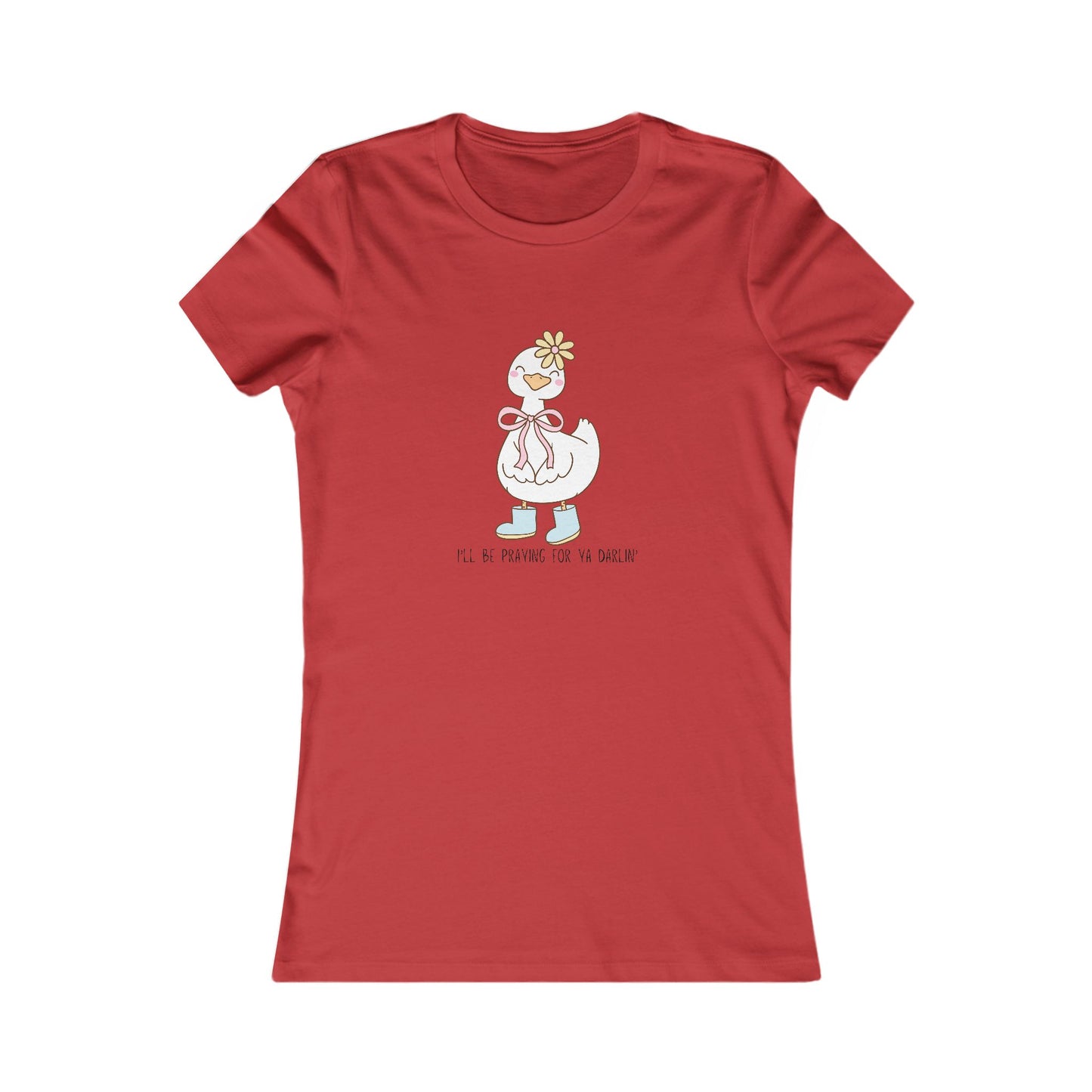 T-Shirt | Church Goose I'll Be Praying For Ya Darlin' Women's Favorite Tee
