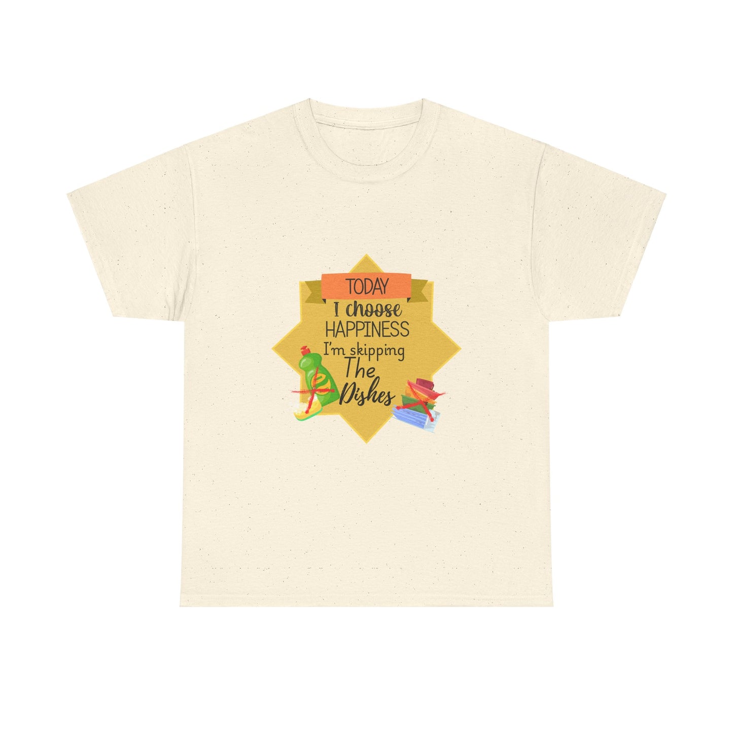 T-Shirt Choose Happiness Skip The Dishes Unisex Heavy Cotton Tee