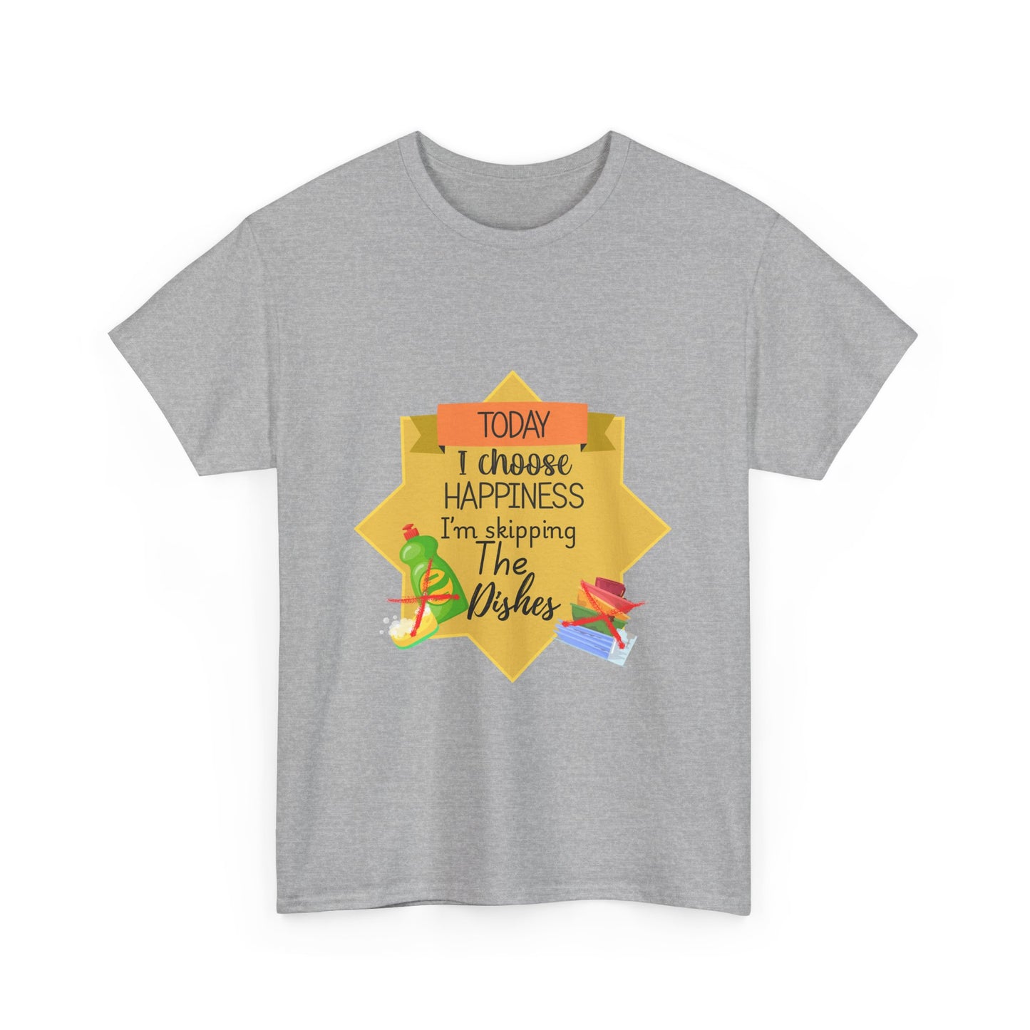 T-Shirt Choose Happiness Skip The Dishes Unisex Heavy Cotton Tee