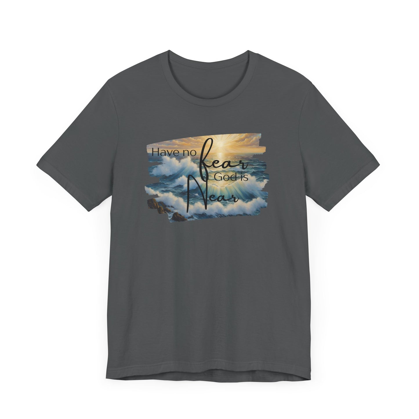 Have no fear, God is near- adult light weight T-shirt