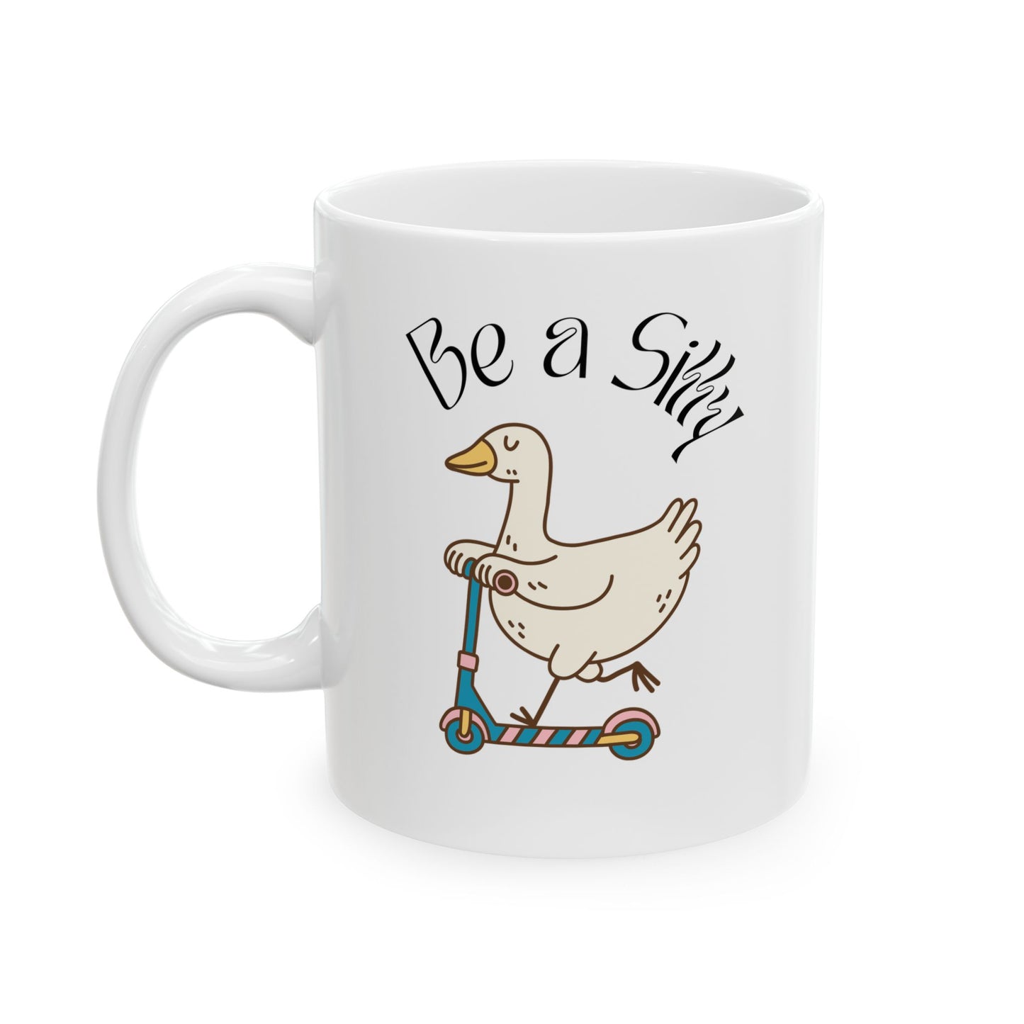 Be a Silly Goose Ceramic Mug (11oz, 15oz)