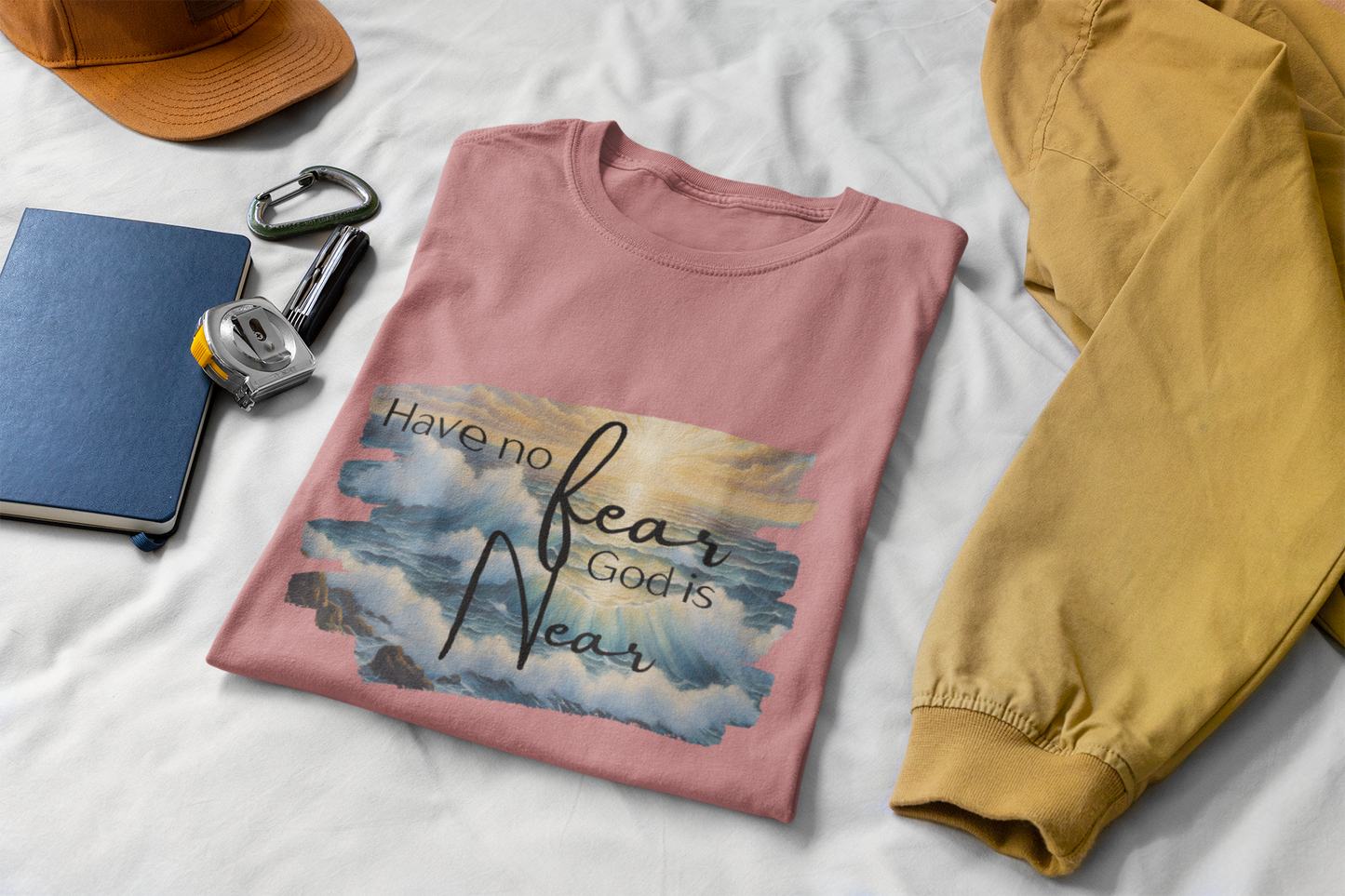 Have no fear, God is near- adult light weight T-shirt