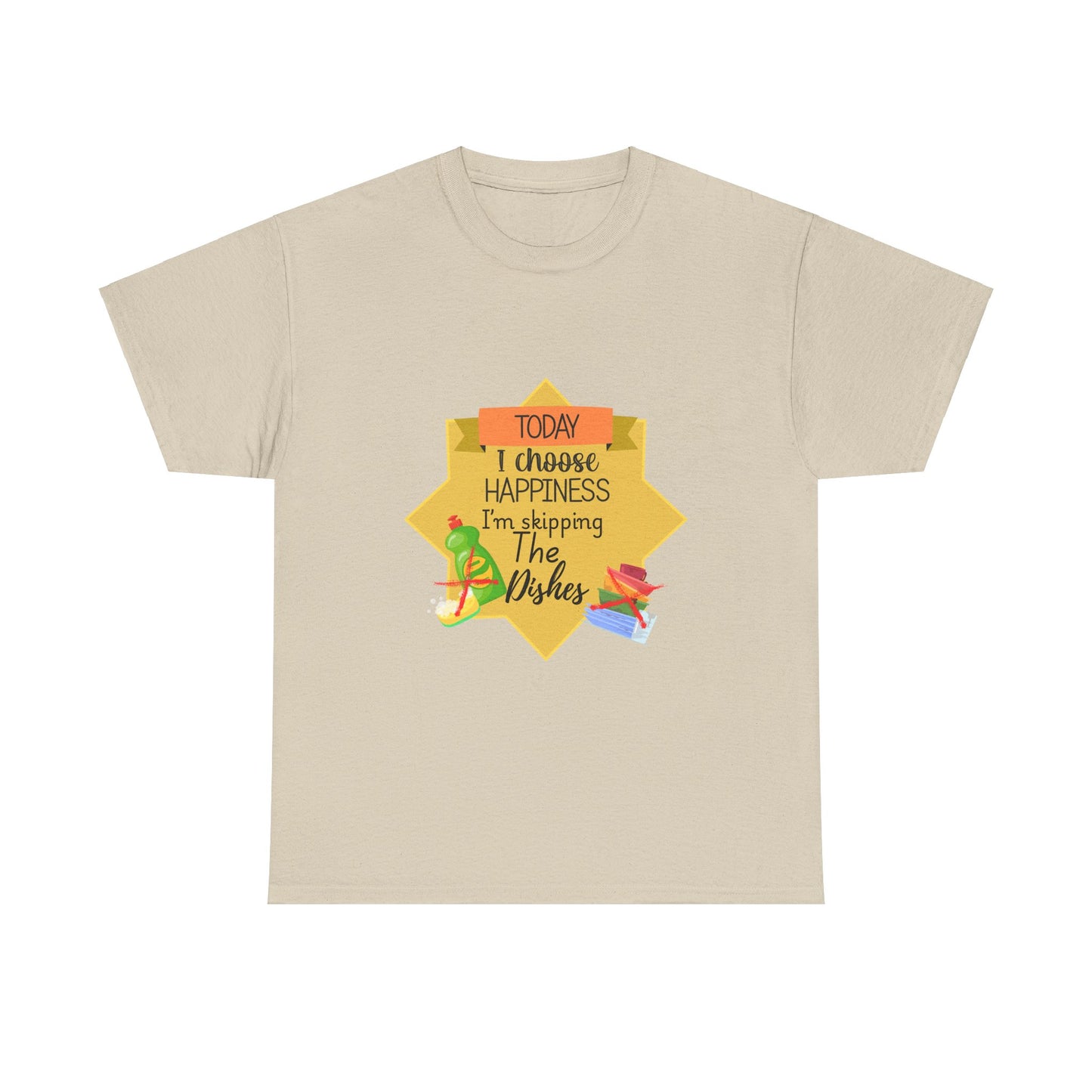 T-Shirt Choose Happiness Skip The Dishes Unisex Heavy Cotton Tee