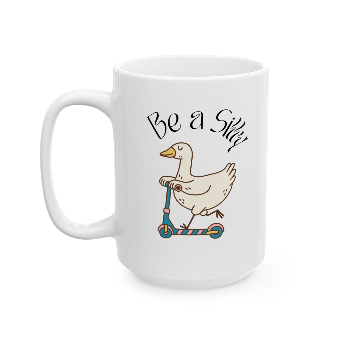 Be a Silly Goose Ceramic Mug (11oz, 15oz)
