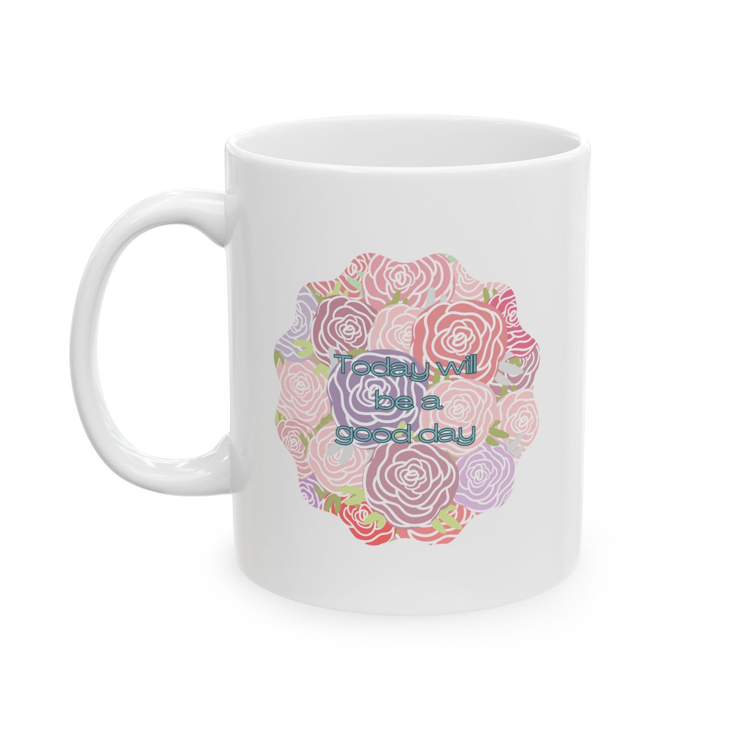 "Today will be a good day" -Ceramic Mug, (11oz, 15oz)
