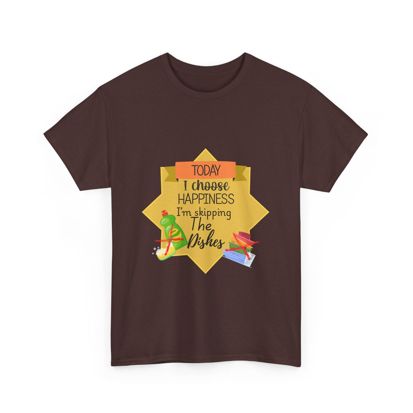 T-Shirt Choose Happiness Skip The Dishes Unisex Heavy Cotton Tee