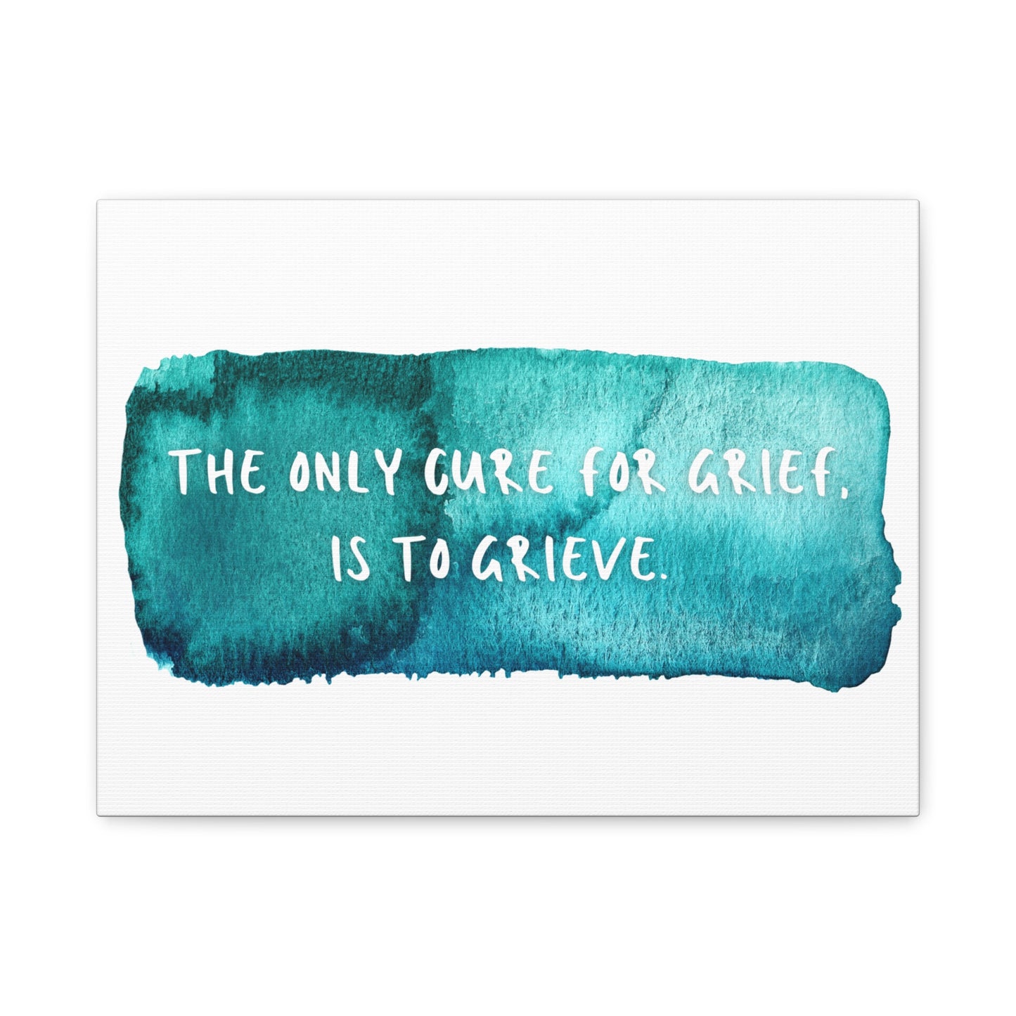 Inspirational Wall Art Canvas - "The Only Cure for Grief is to Grieve" - Home Decor