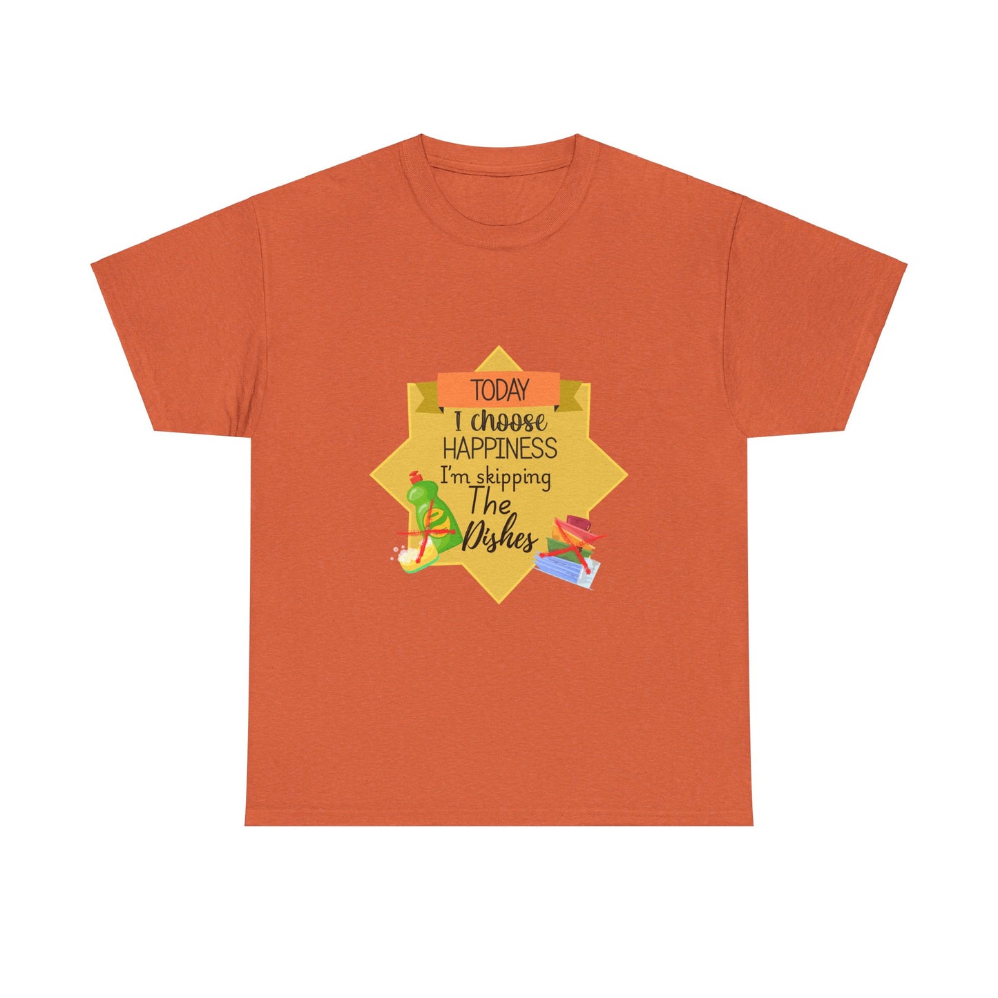 T-Shirt Choose Happiness Skip The Dishes Unisex Heavy Cotton Tee