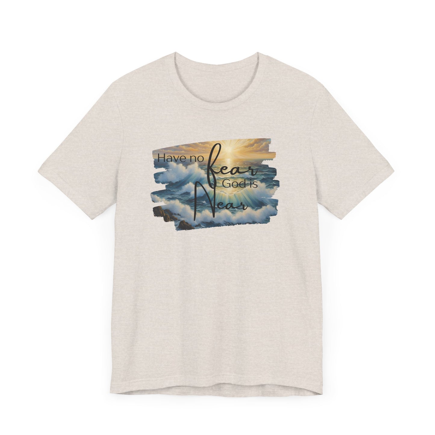 Have no fear, God is near- adult light weight T-shirt
