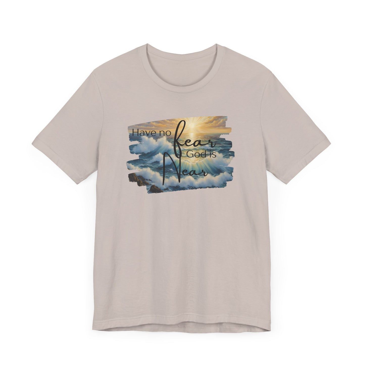 Have no fear, God is near- adult light weight T-shirt
