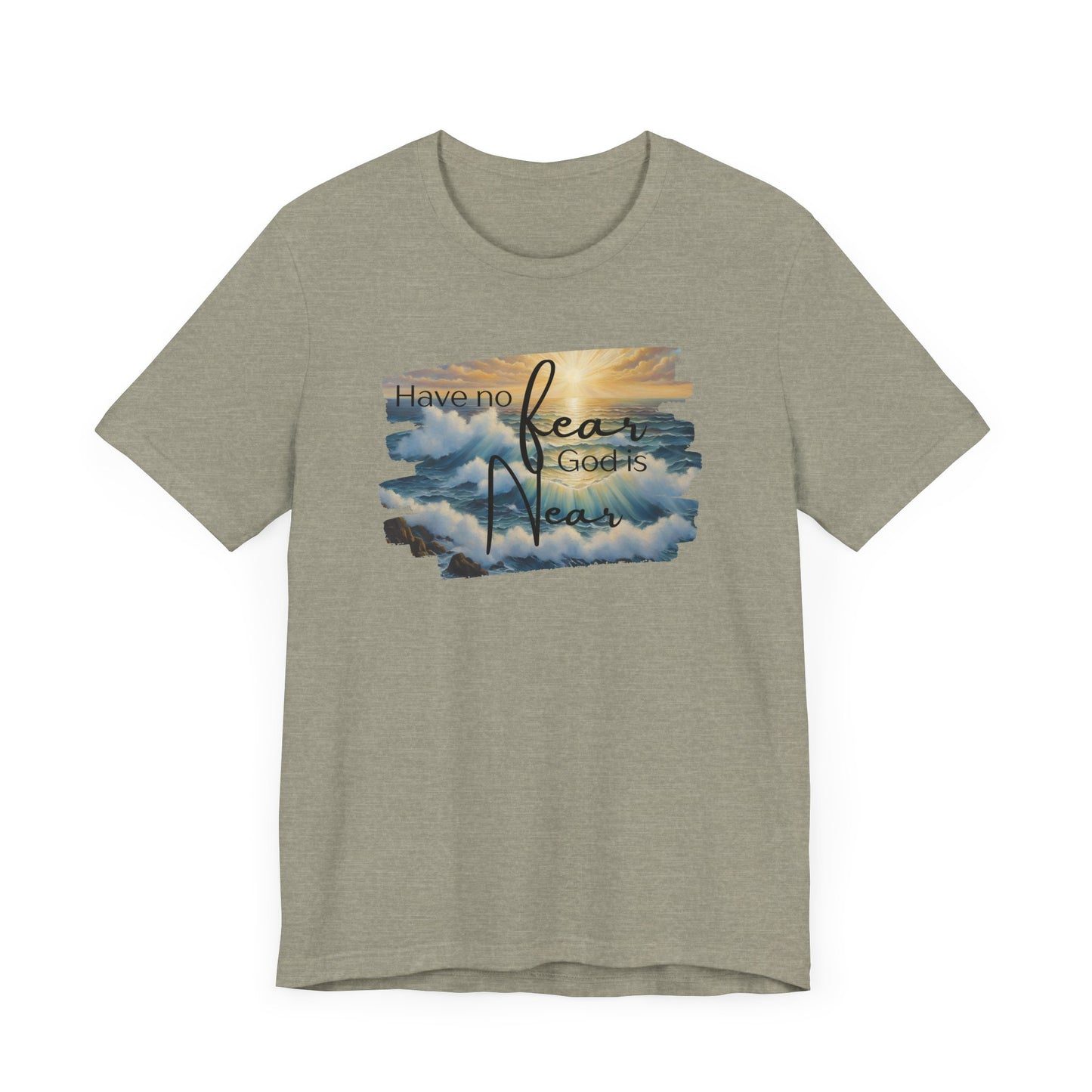 Have no fear, God is near- adult light weight T-shirt
