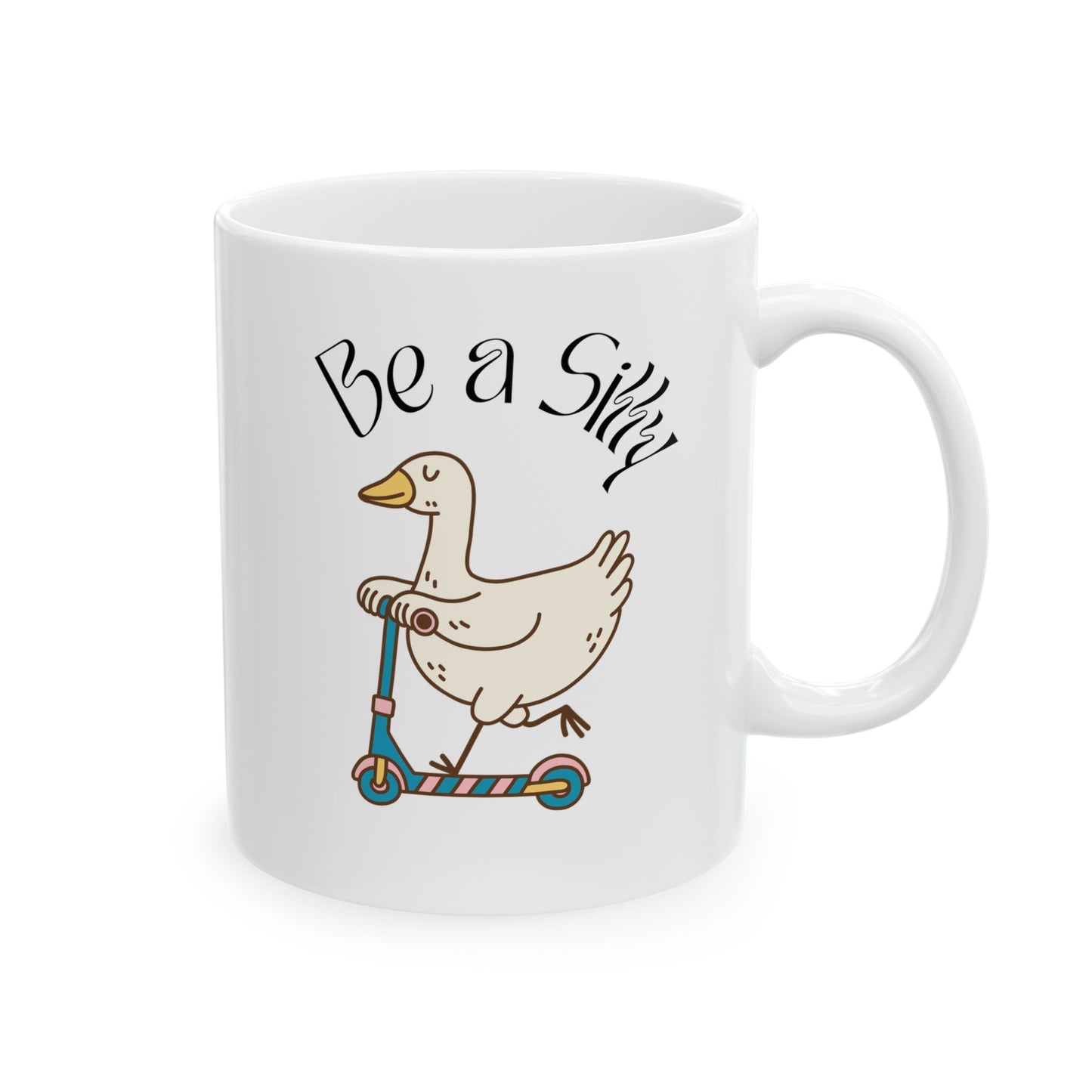 Be a Silly Goose Ceramic Mug (11oz, 15oz)