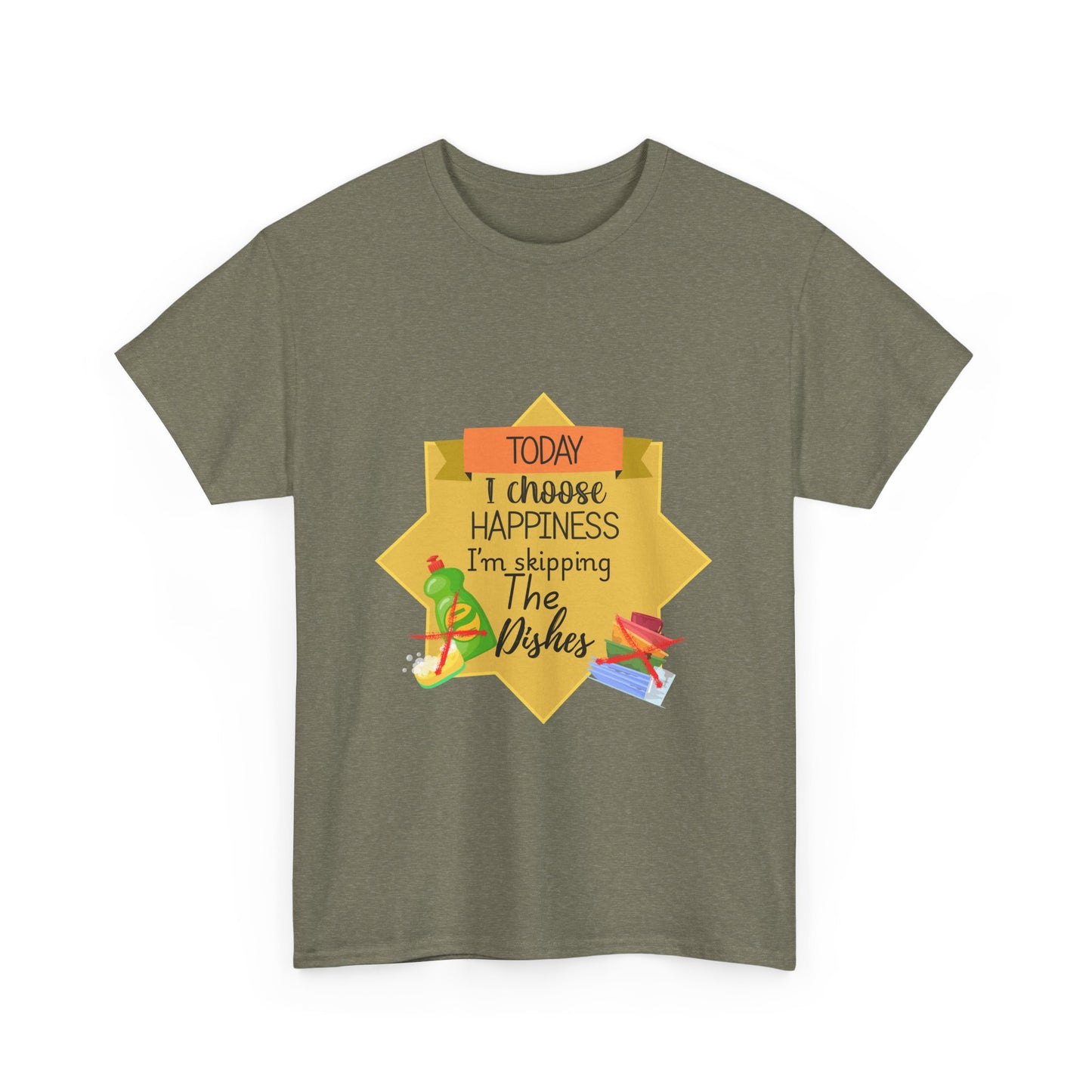 T-Shirt Choose Happiness Skip The Dishes Unisex Heavy Cotton Tee