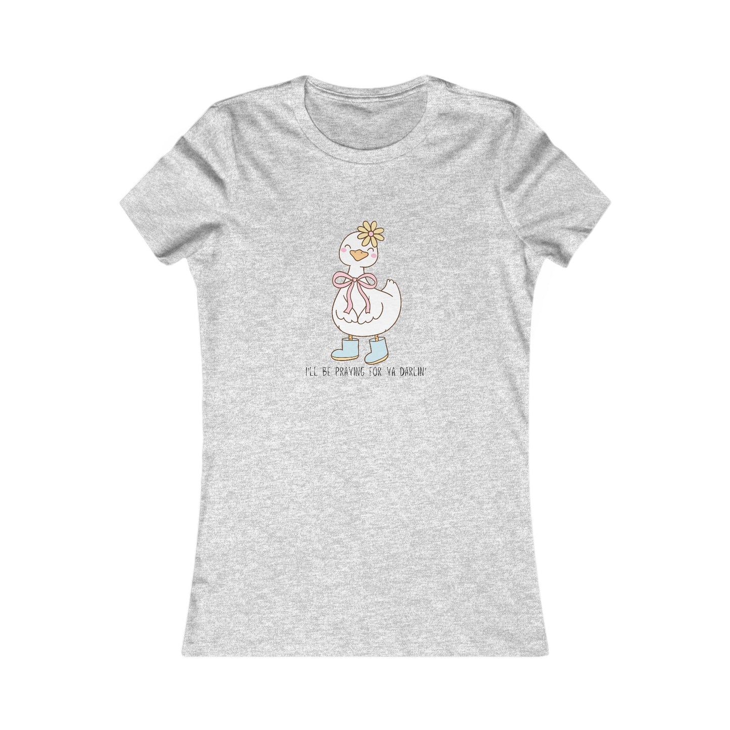 T-Shirt | Church Goose I'll Be Praying For Ya Darlin' Women's Favorite Tee