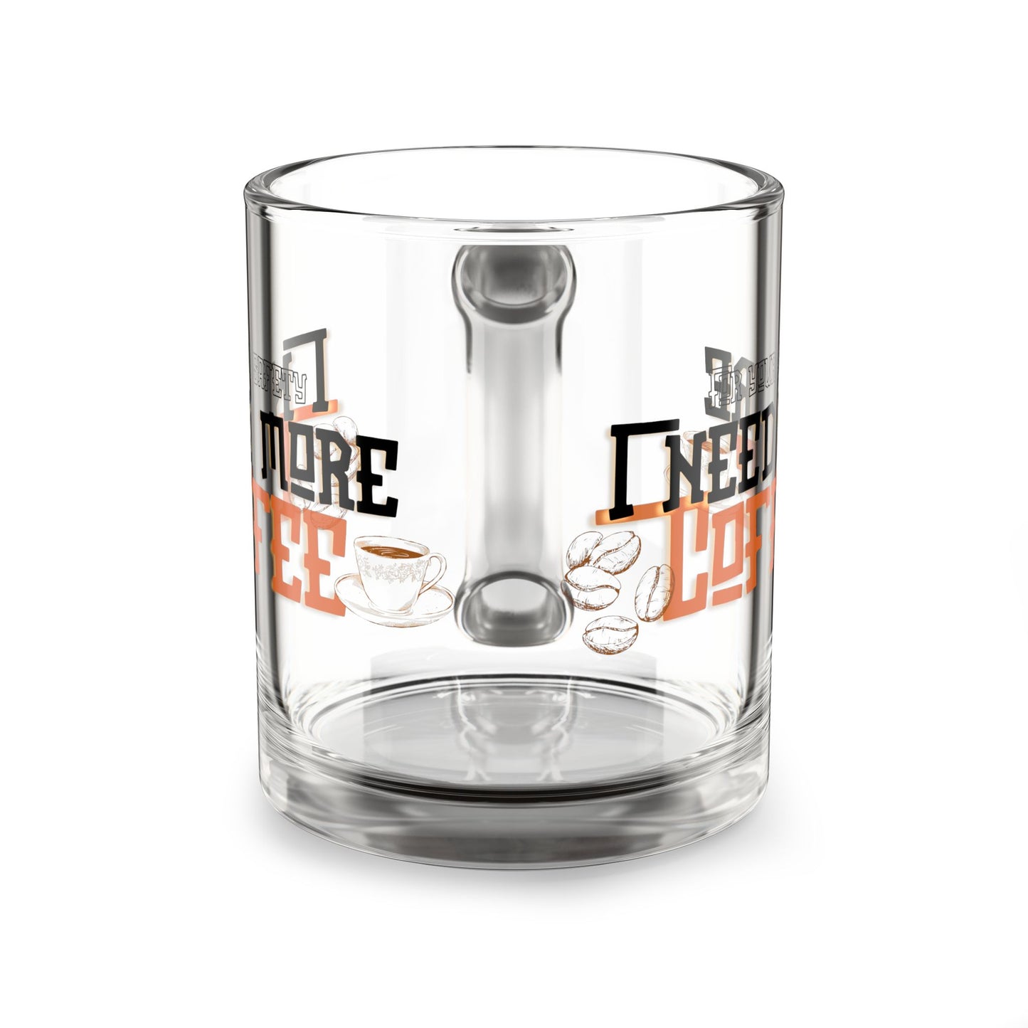 Glass Mug-"For your safety, I need more coffee"