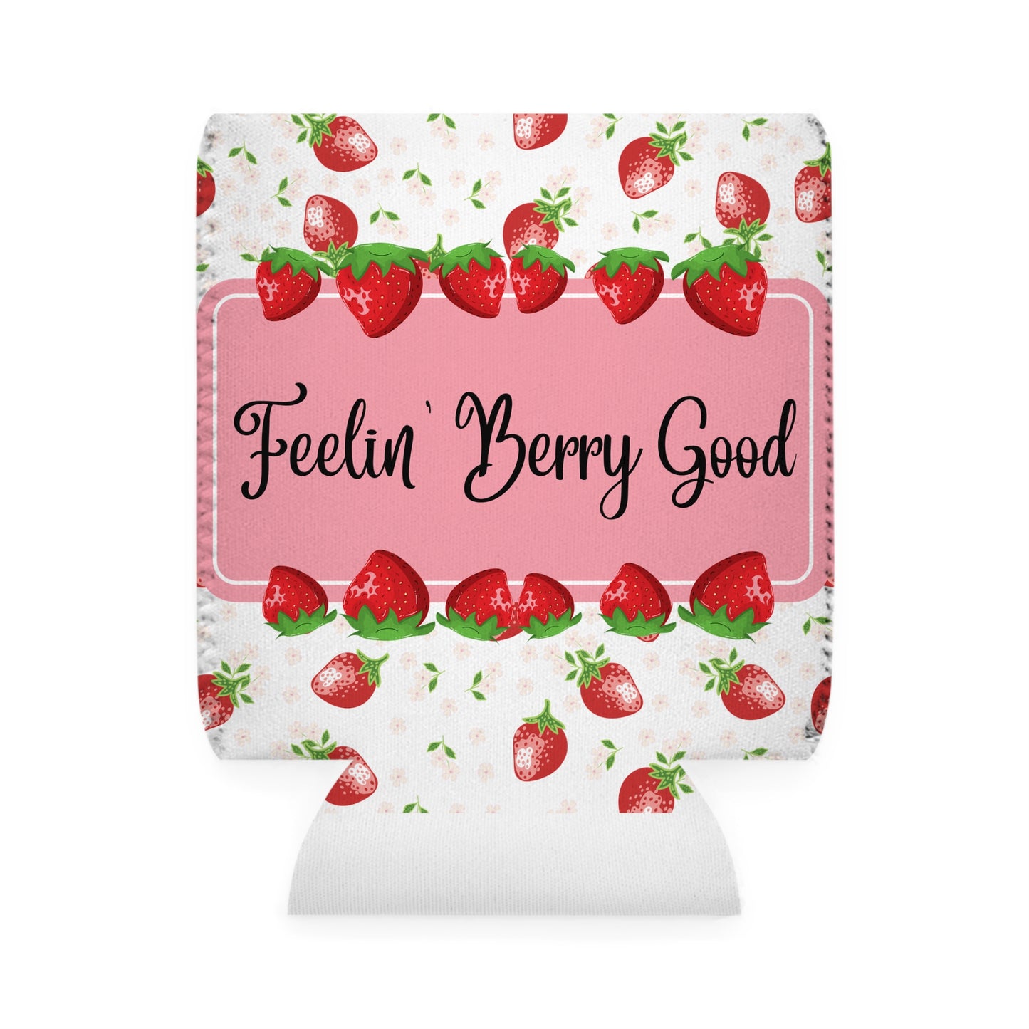 Cute Strawberry Feelin Berry Good can cooler sleeve