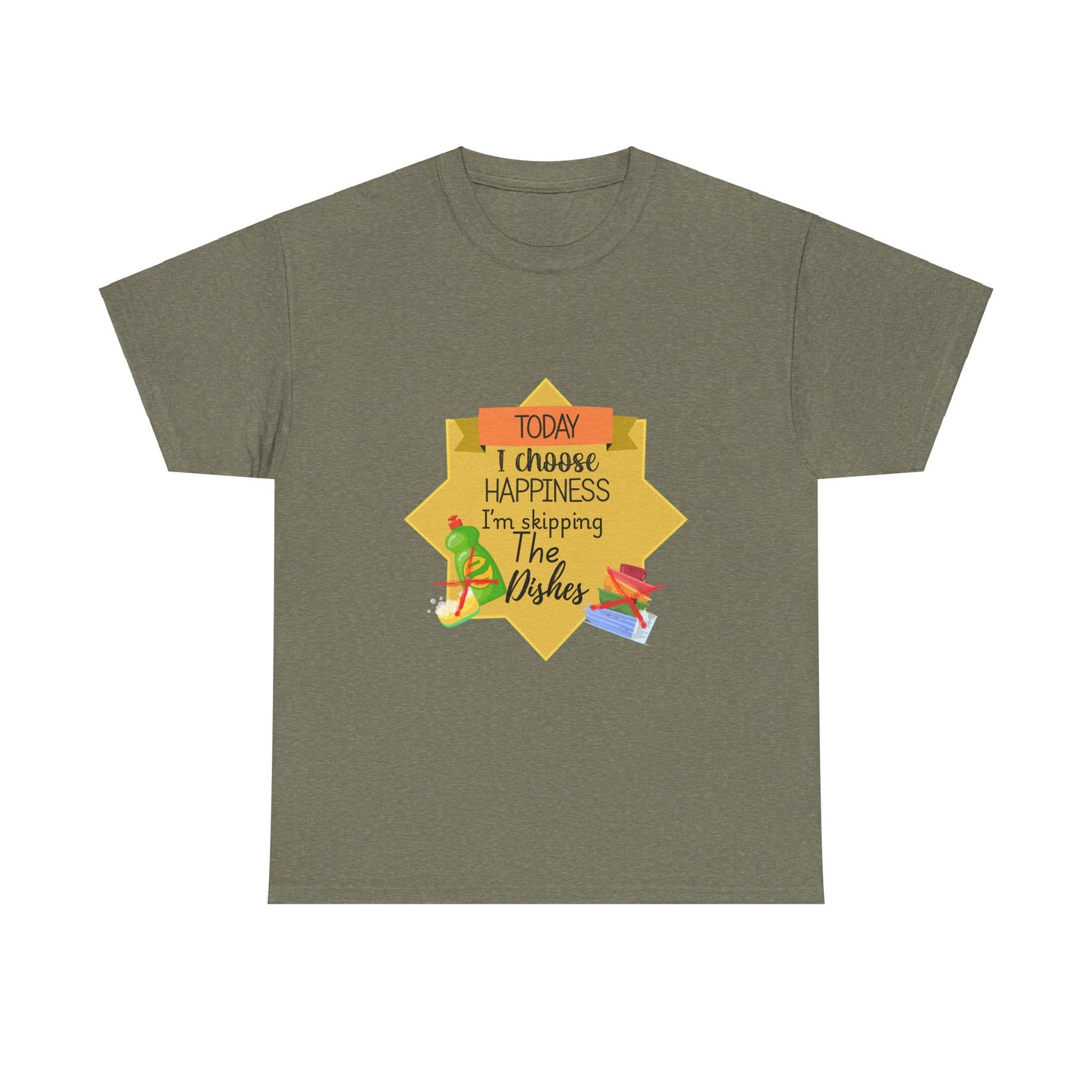 T-Shirt Choose Happiness Skip The Dishes Unisex Heavy Cotton Tee