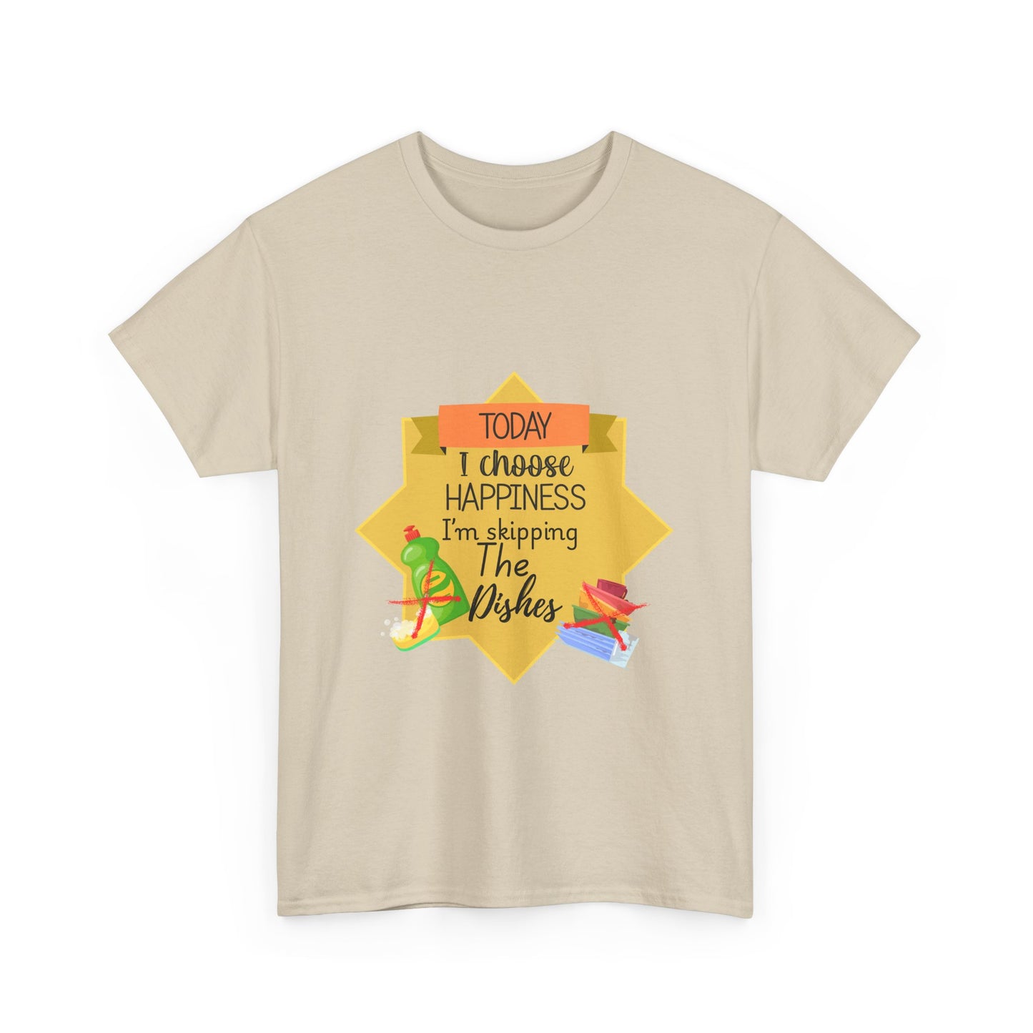 T-Shirt Choose Happiness Skip The Dishes Unisex Heavy Cotton Tee