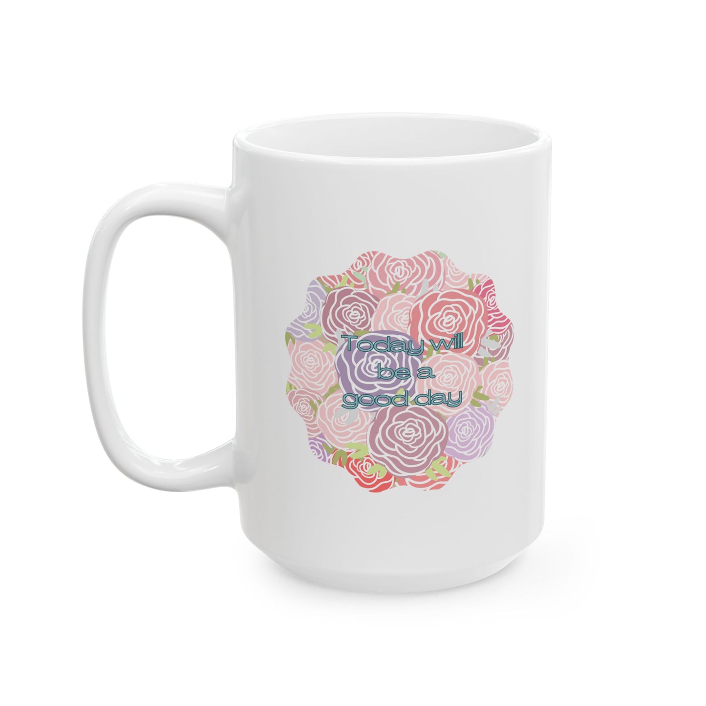 "Today will be a good day" -Ceramic Mug, (11oz, 15oz)