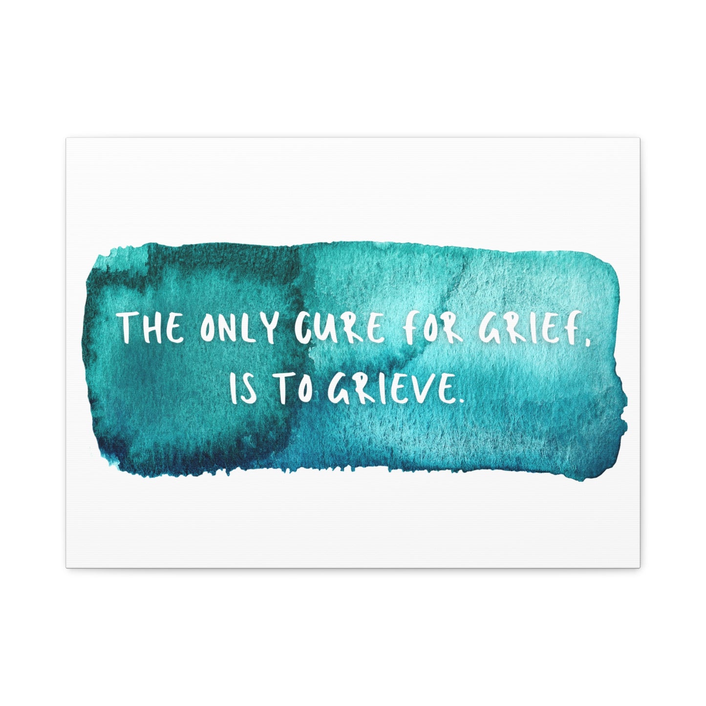 Inspirational Wall Art Canvas - "The Only Cure for Grief is to Grieve" - Home Decor