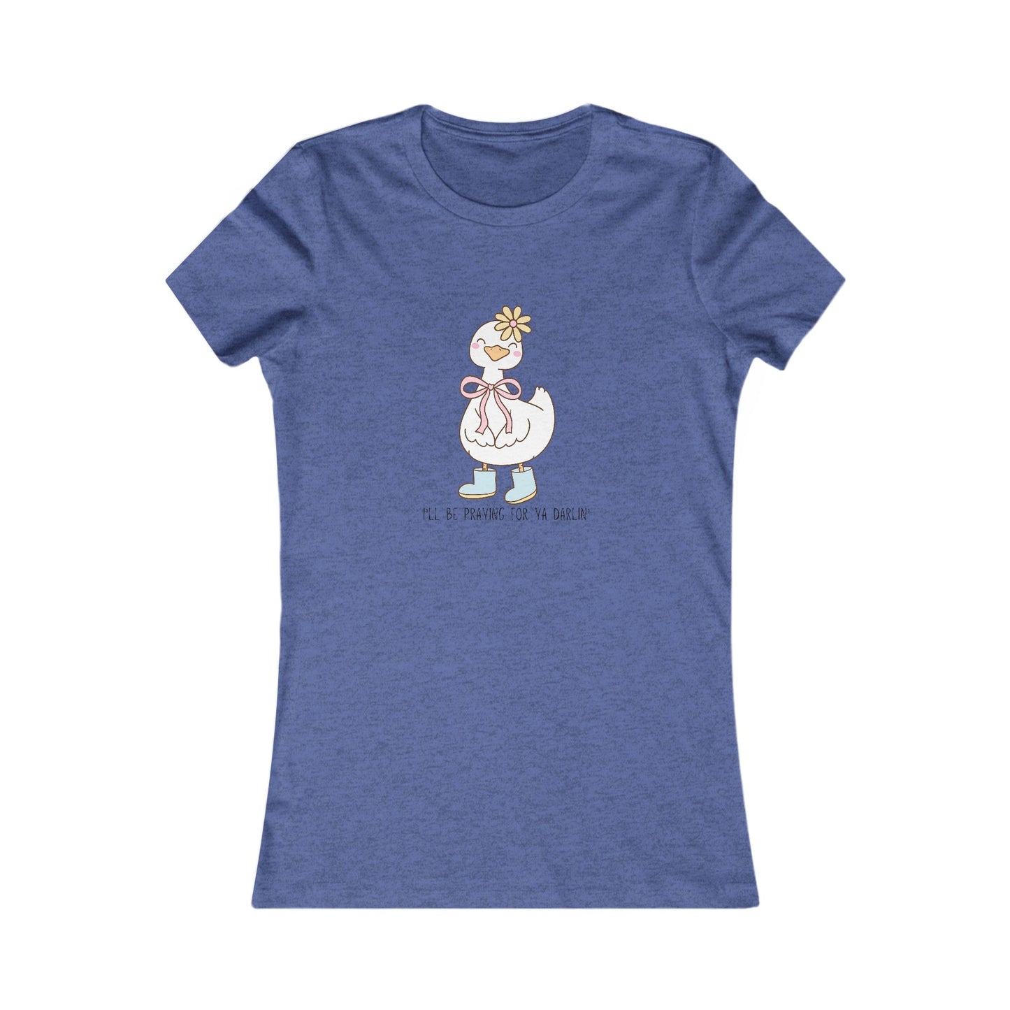 T-Shirt | Church Goose I'll Be Praying For Ya Darlin' Women's Favorite Tee