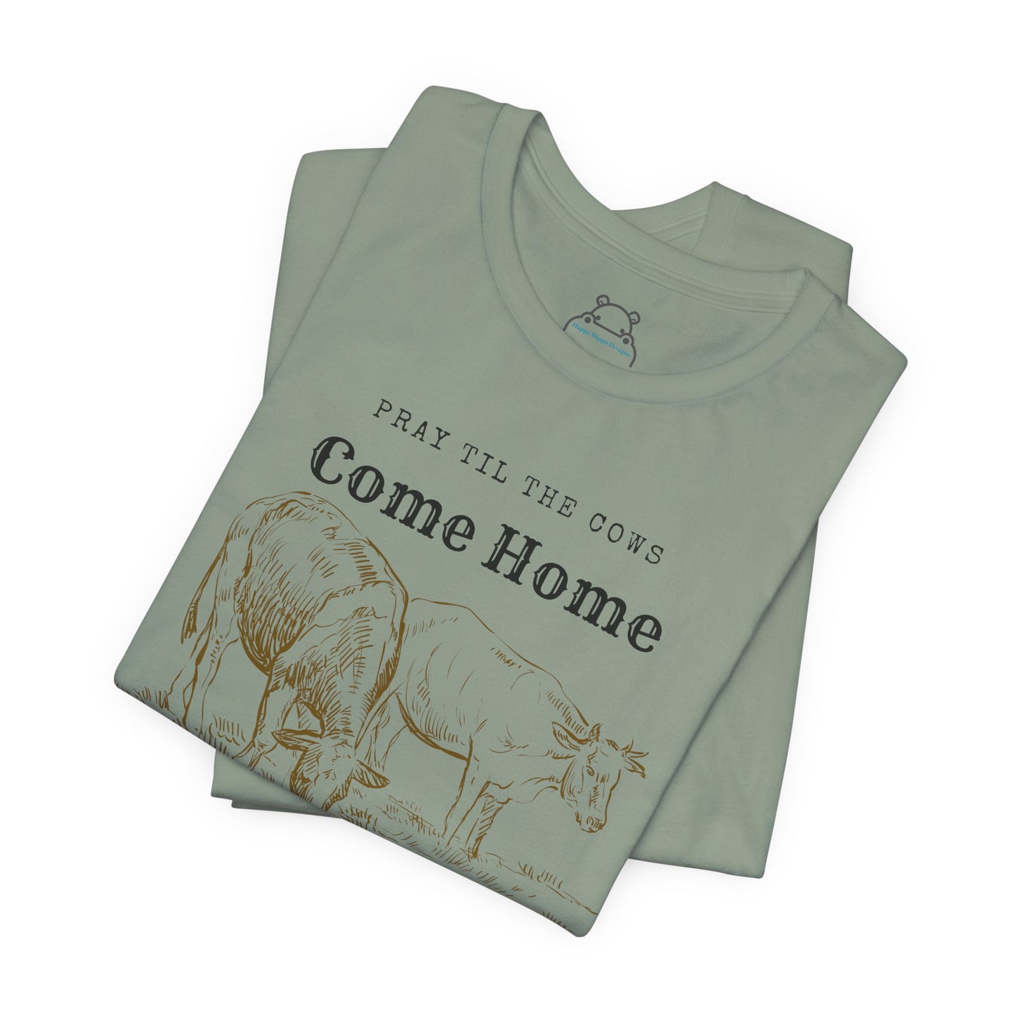 Pray Until The Cows Come Home Faith Based Apparel
