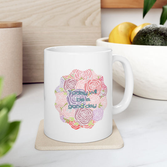 "Today will be a good day" -Ceramic Mug, (11oz, 15oz)