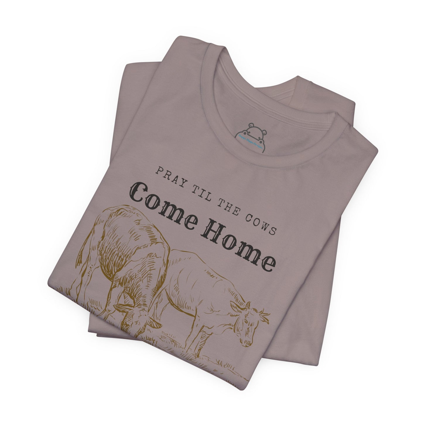 Pray Until The Cows Come Home Faith Based Apparel
