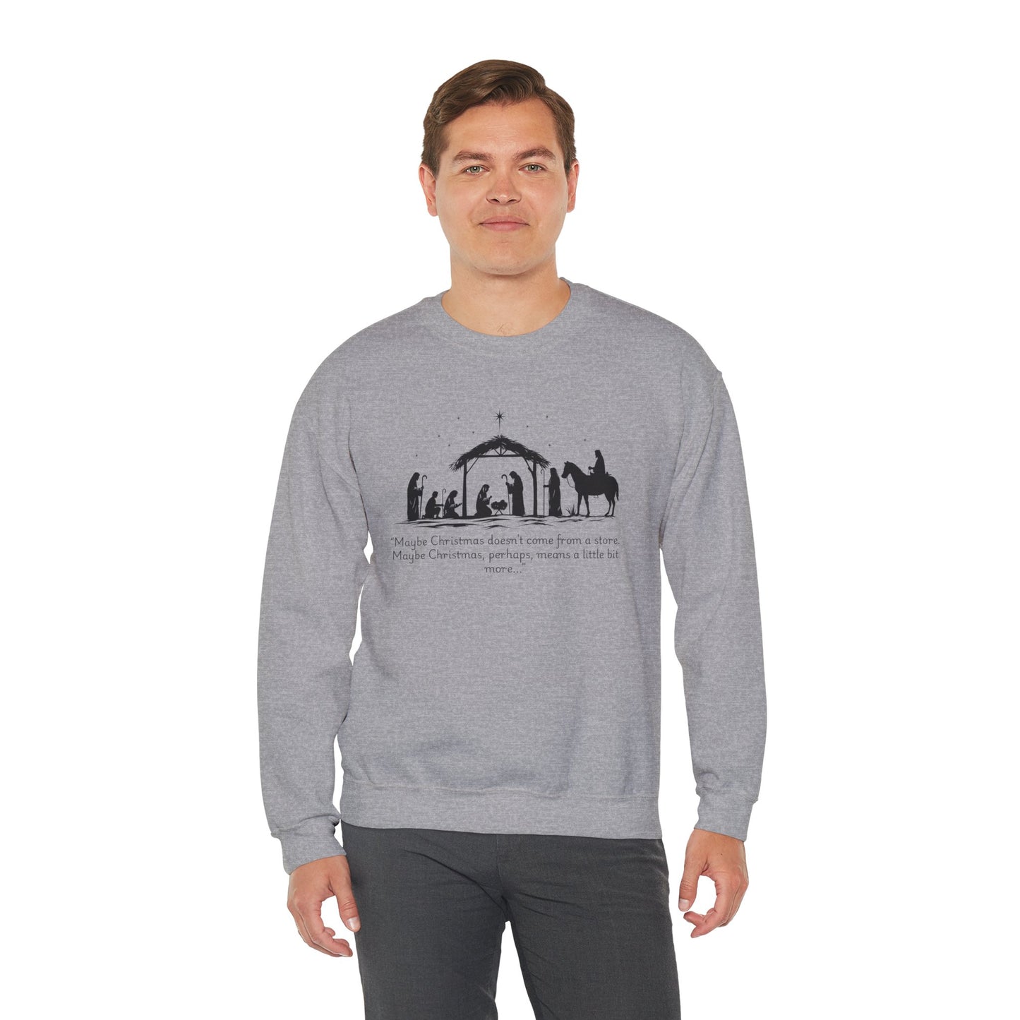 Nativity Scene Sweatshirt — 'Maybe Christmas means a little bit more...' Inspirational Christmas Crewneck