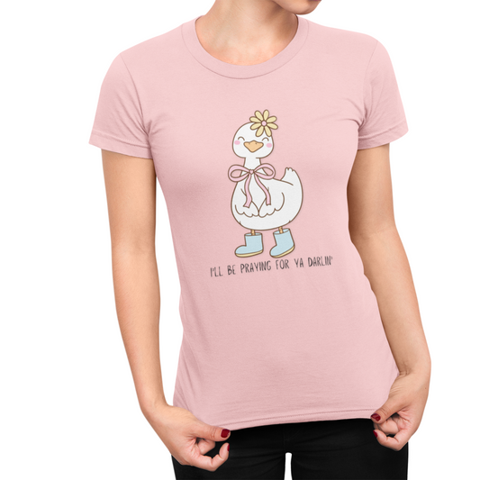 T-Shirt | Church Goose I'll Be Praying For Ya Darlin' Women's Favorite Tee