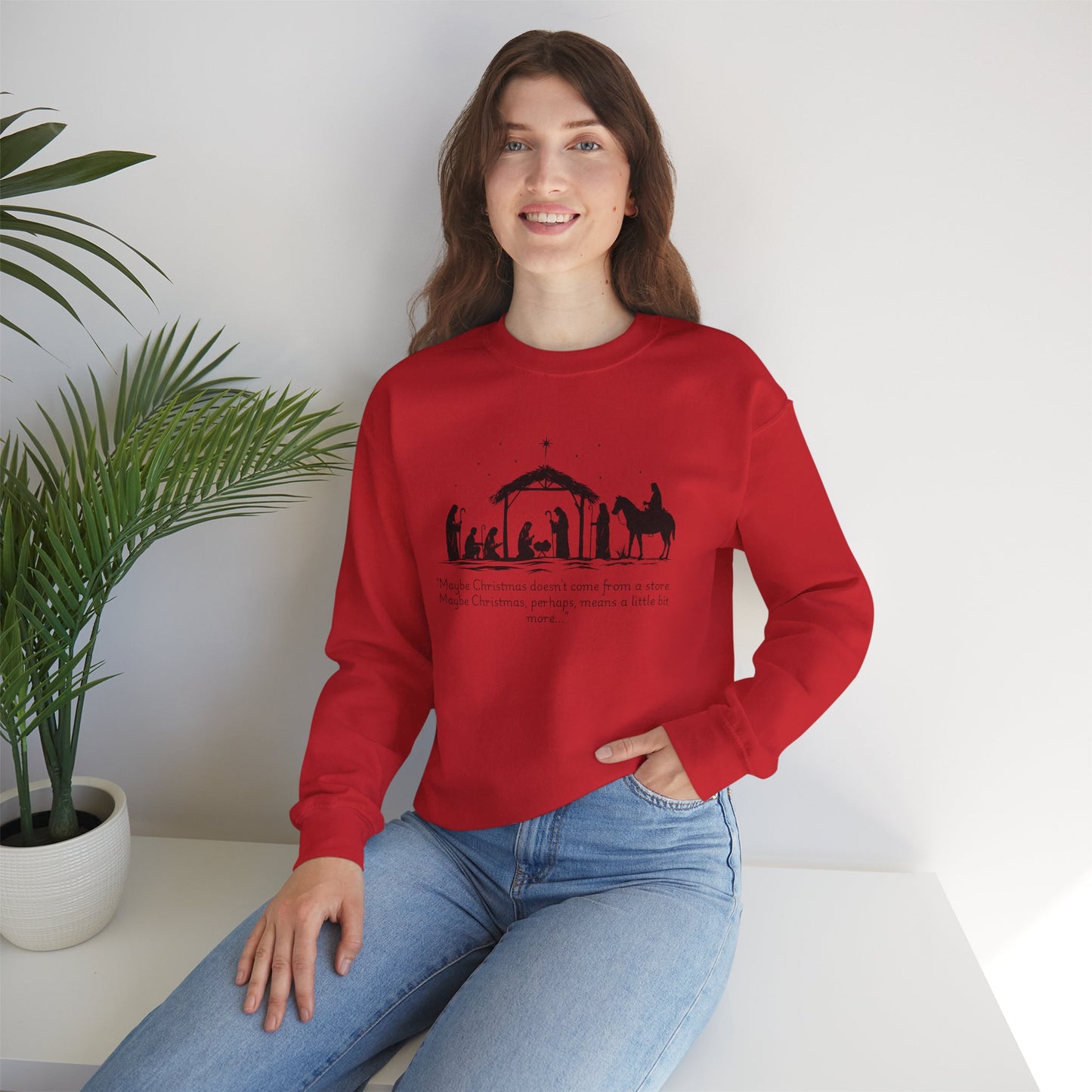 Nativity Scene Sweatshirt — 'Maybe Christmas means a little bit more...' Inspirational Christmas Crewneck