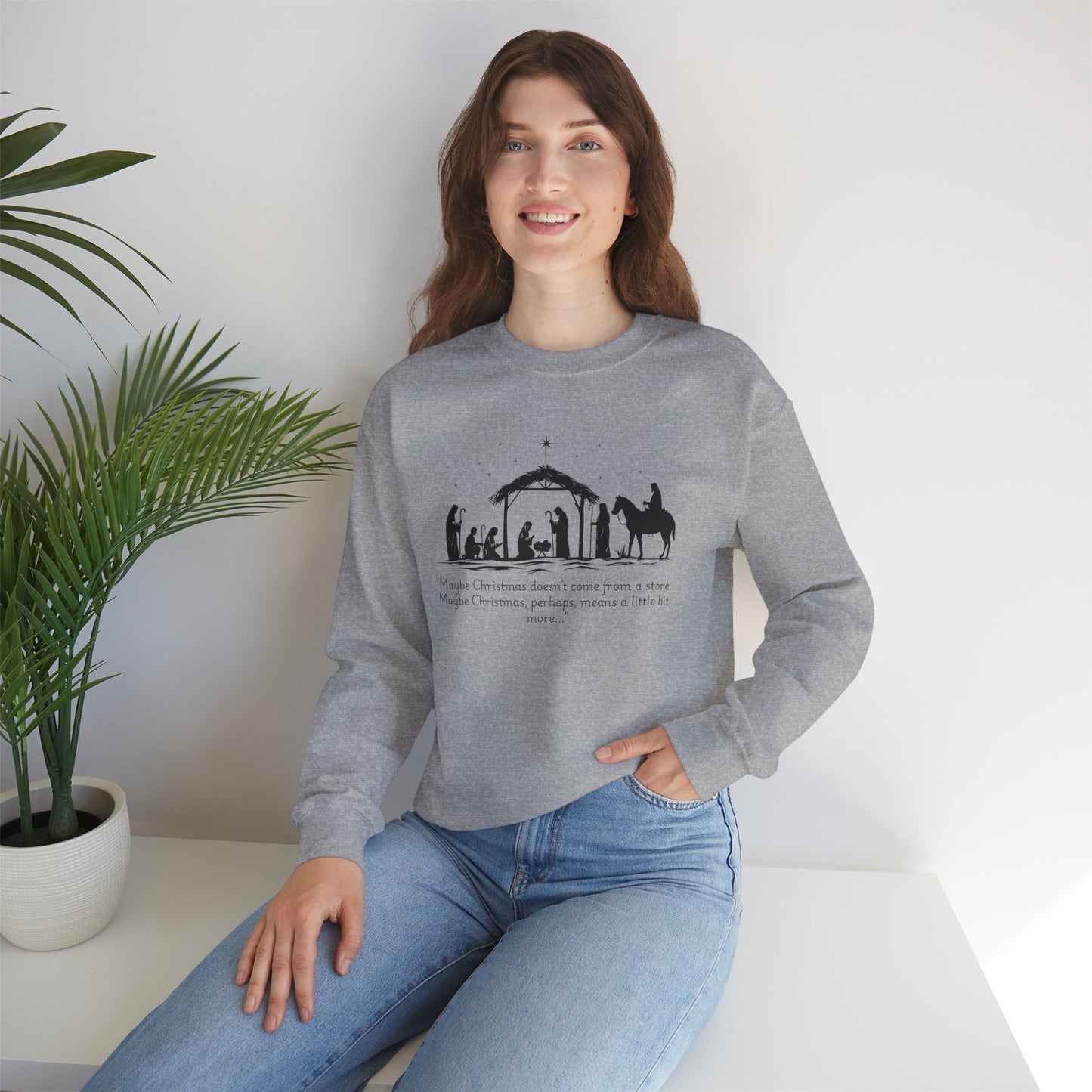 Nativity Scene Sweatshirt — 'Maybe Christmas means a little bit more...' Inspirational Christmas Crewneck