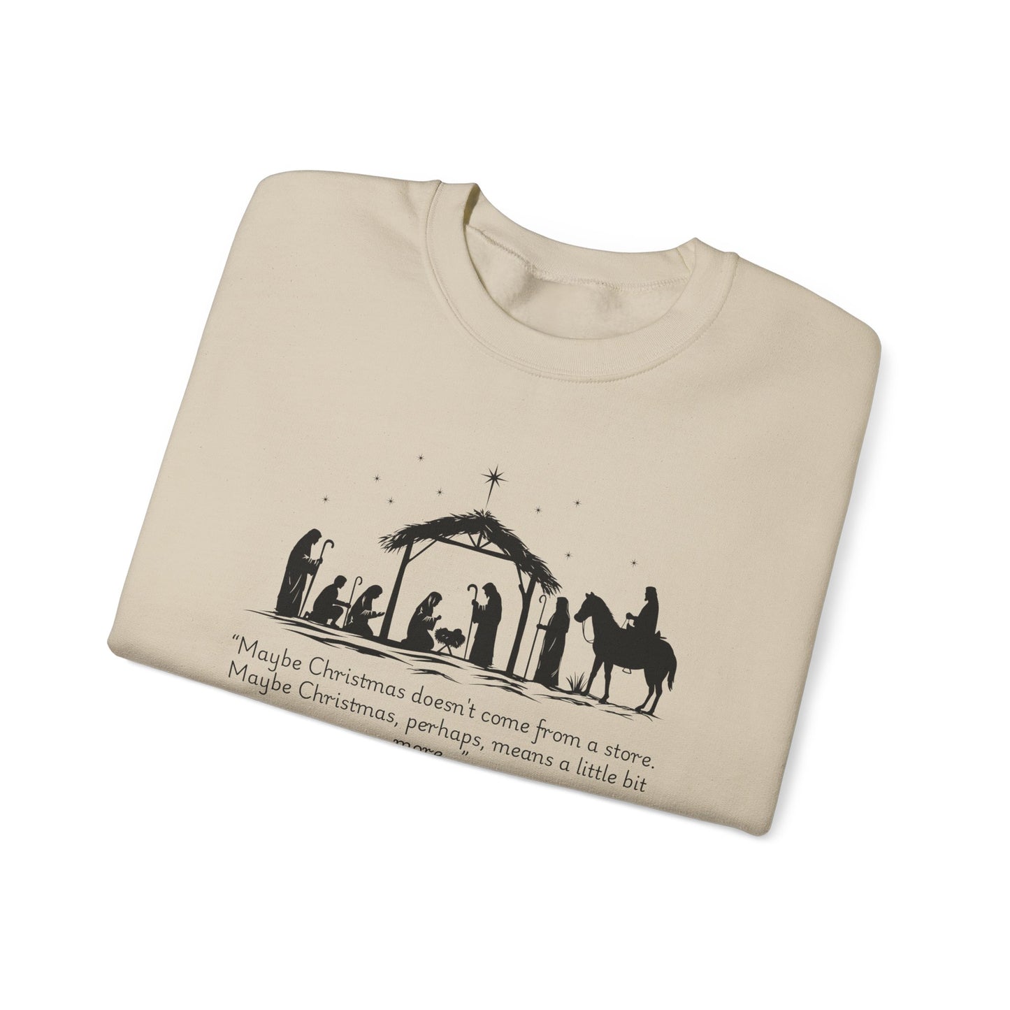 Nativity Scene Sweatshirt — 'Maybe Christmas means a little bit more...' Inspirational Christmas Crewneck