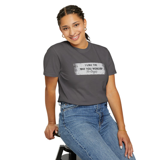 I Like the Way You Worship Unisex T-shirt, Casual Tee, Gift for Music Lovers, Trendy Apparel, Comfortable Fashion