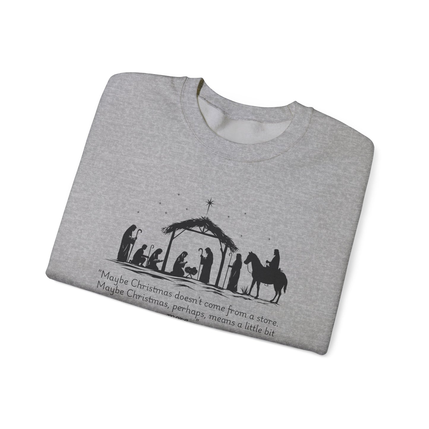 Nativity Scene Sweatshirt — 'Maybe Christmas means a little bit more...' Inspirational Christmas Crewneck