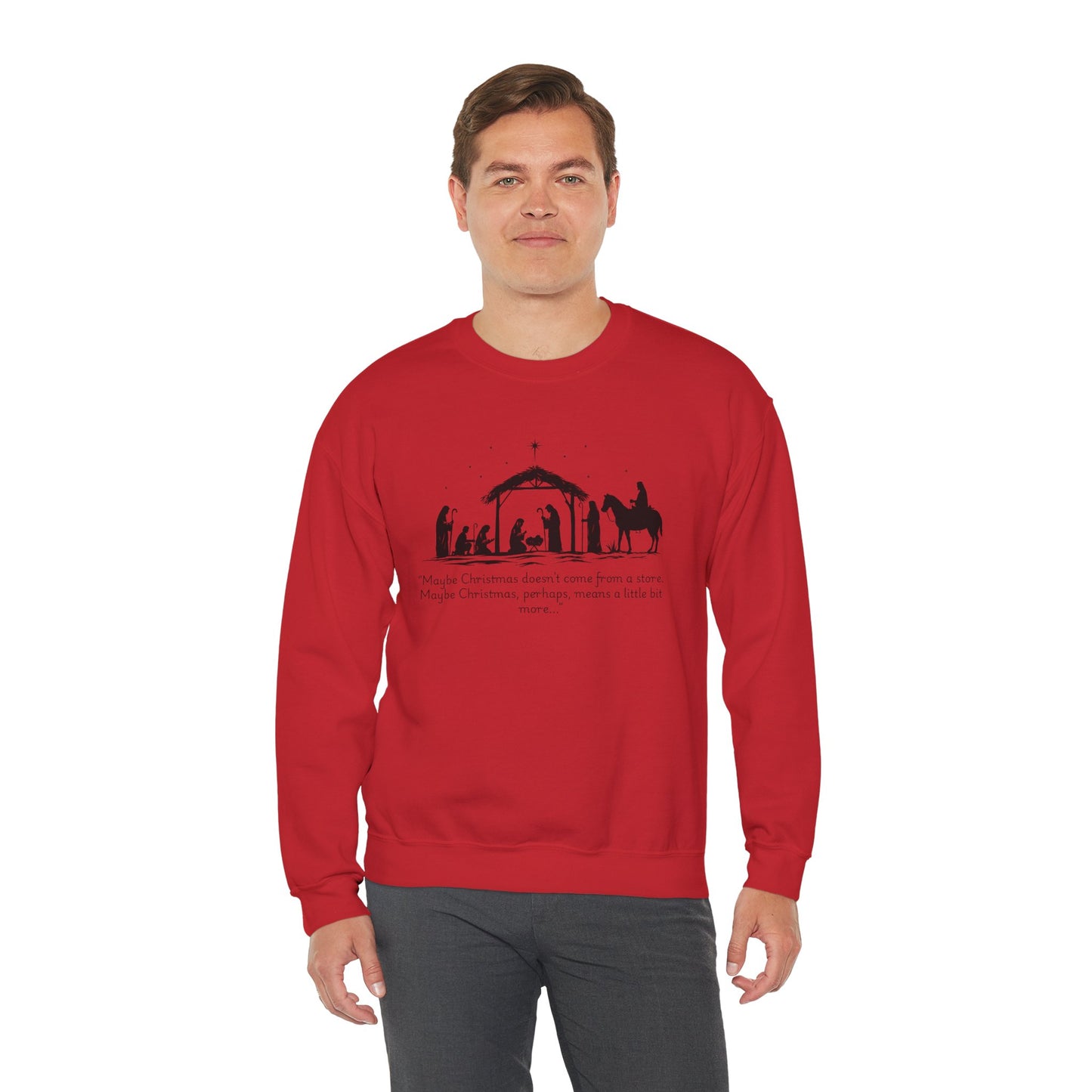 Nativity Scene Sweatshirt — 'Maybe Christmas means a little bit more...' Inspirational Christmas Crewneck